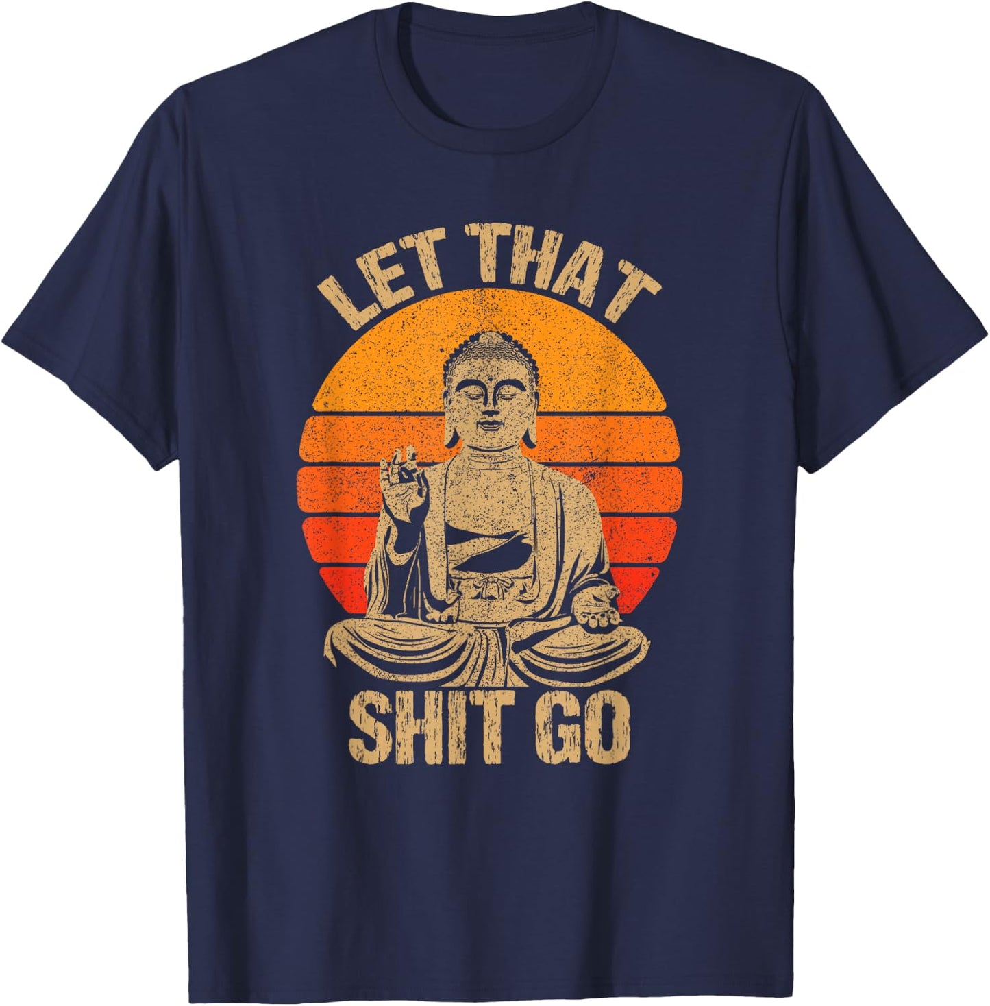 Funny Let That Shit Go Buddha Shirt T-Shirt - T-Shirt | Navy