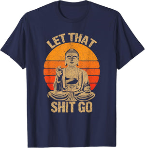 Funny Let That Shit Go Buddha Shirt T-Shirt - T-Shirt | Navy