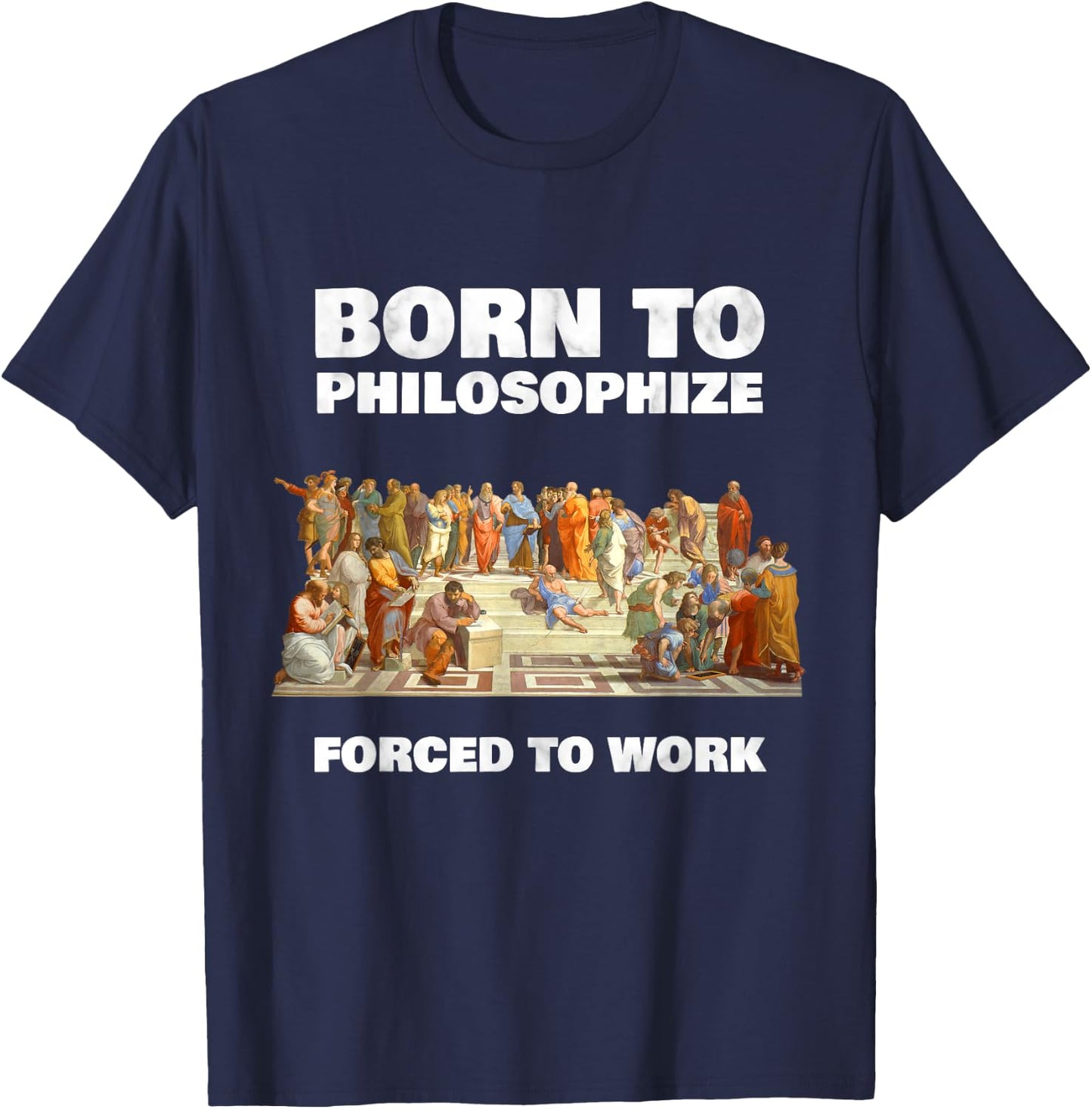 Born to Philosophize - Forced to Work - Philosopher T-Shirt - T-Shirt | Navy
