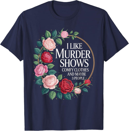 I Like Murder Shows Comfy Clothes and Maybe 3 People T-Shirt - T-Shirt | Navy