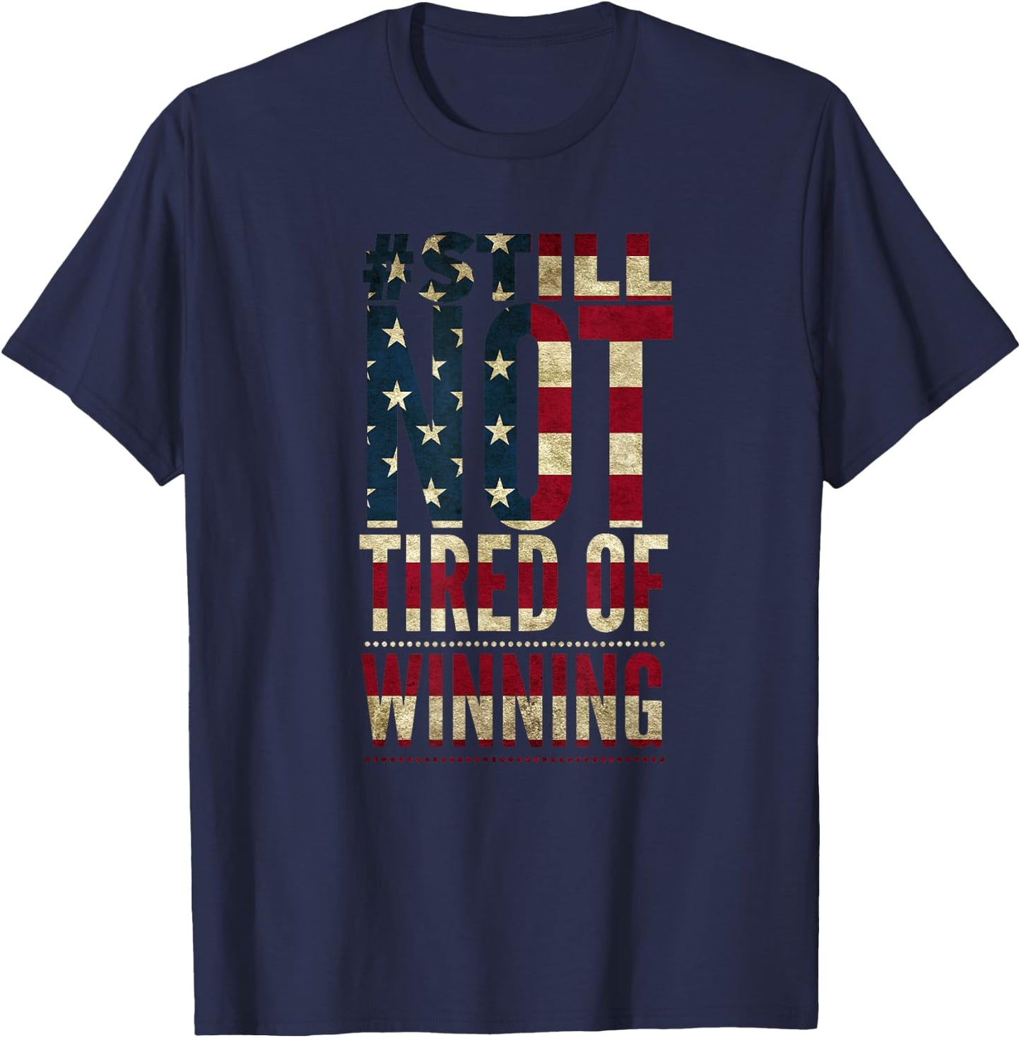 American Flag Still Not Tired of Winning T-Shirt - T-Shirt | Navy