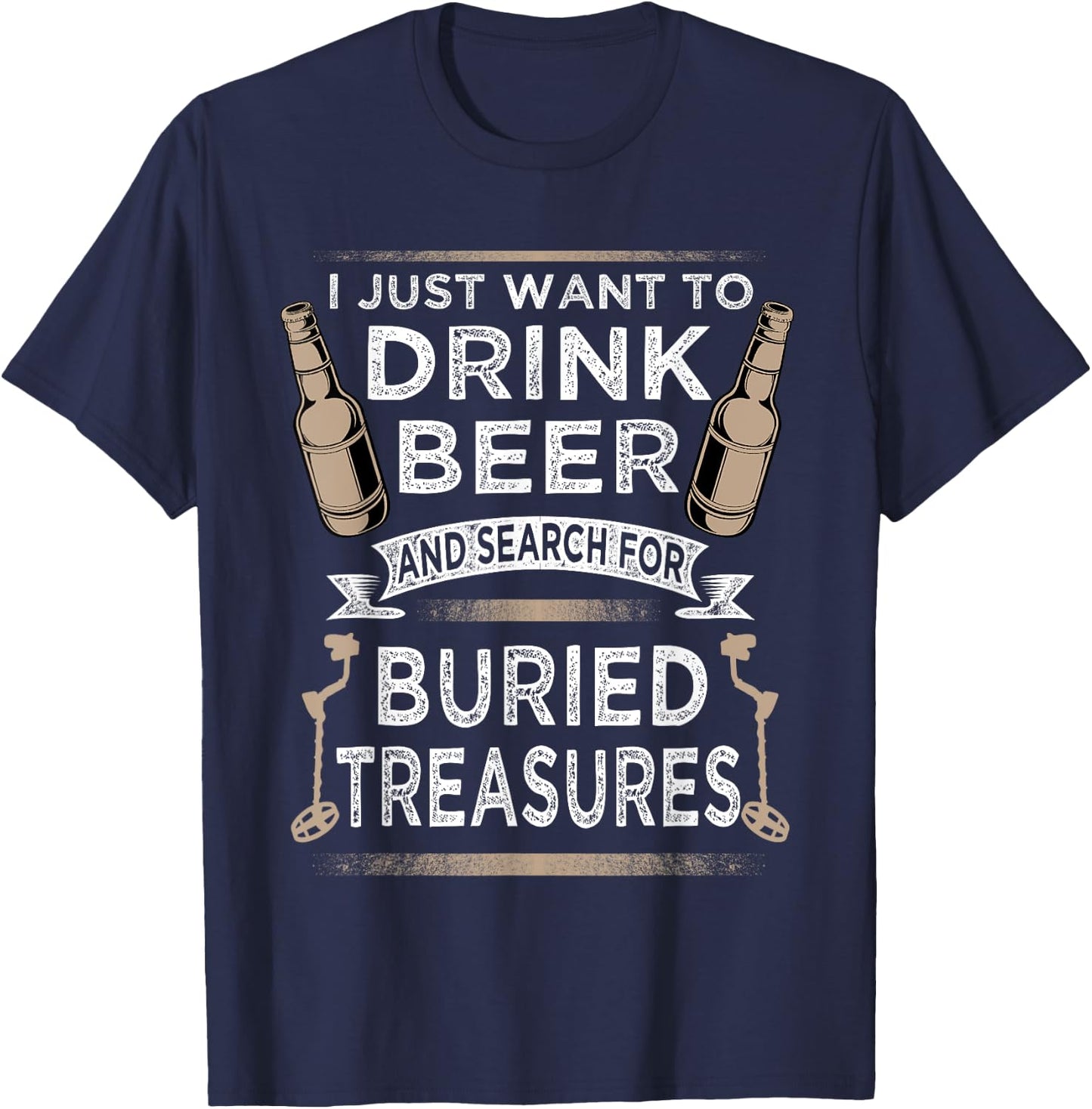 Drink Beer And Buried Treasures Metal Detecting T-Shirt - T-Shirt | Navy