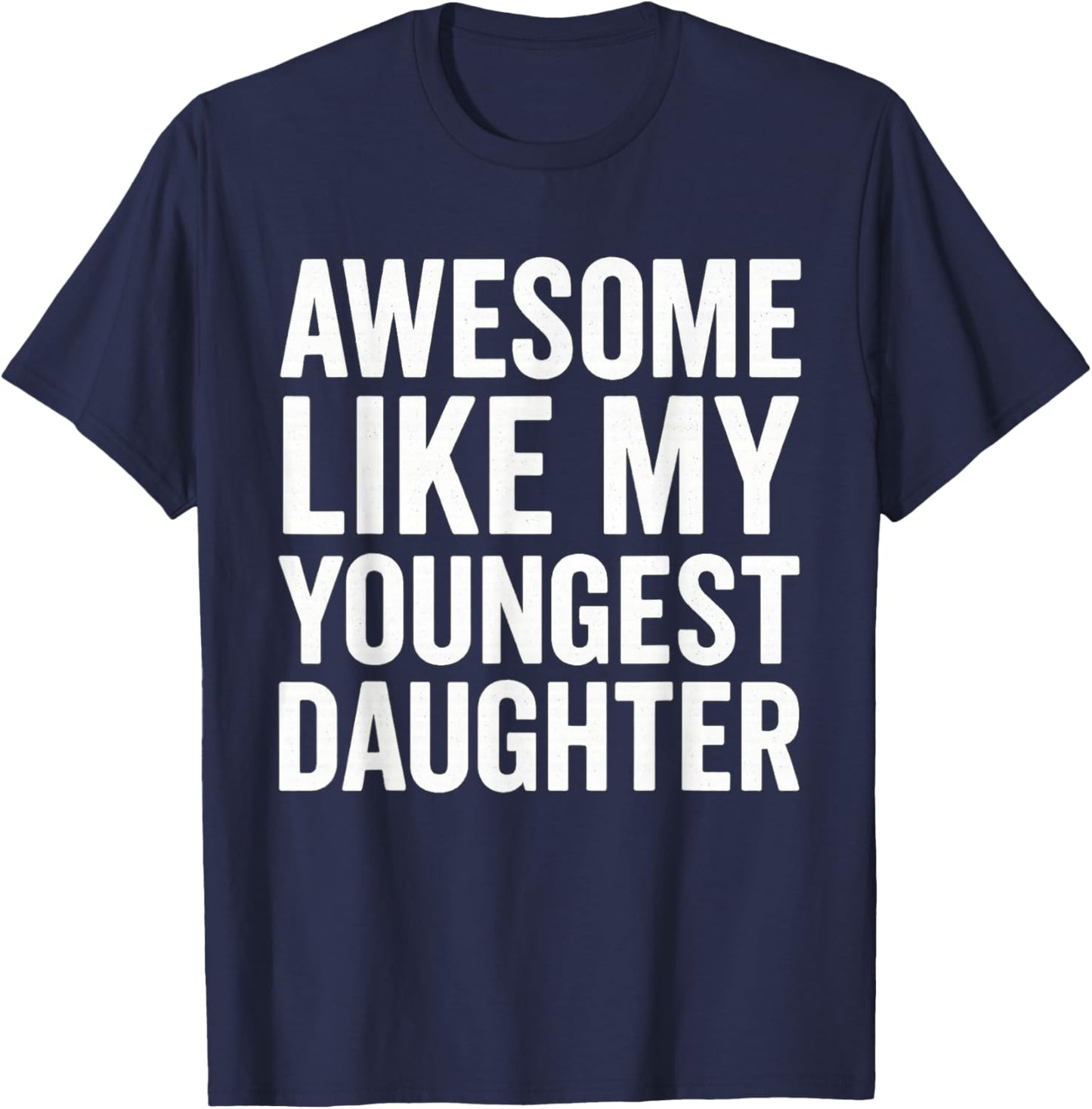 Awesome Like My Youngest Daughter Funny Father's Day T-Shirt - T-Shirt | Navy