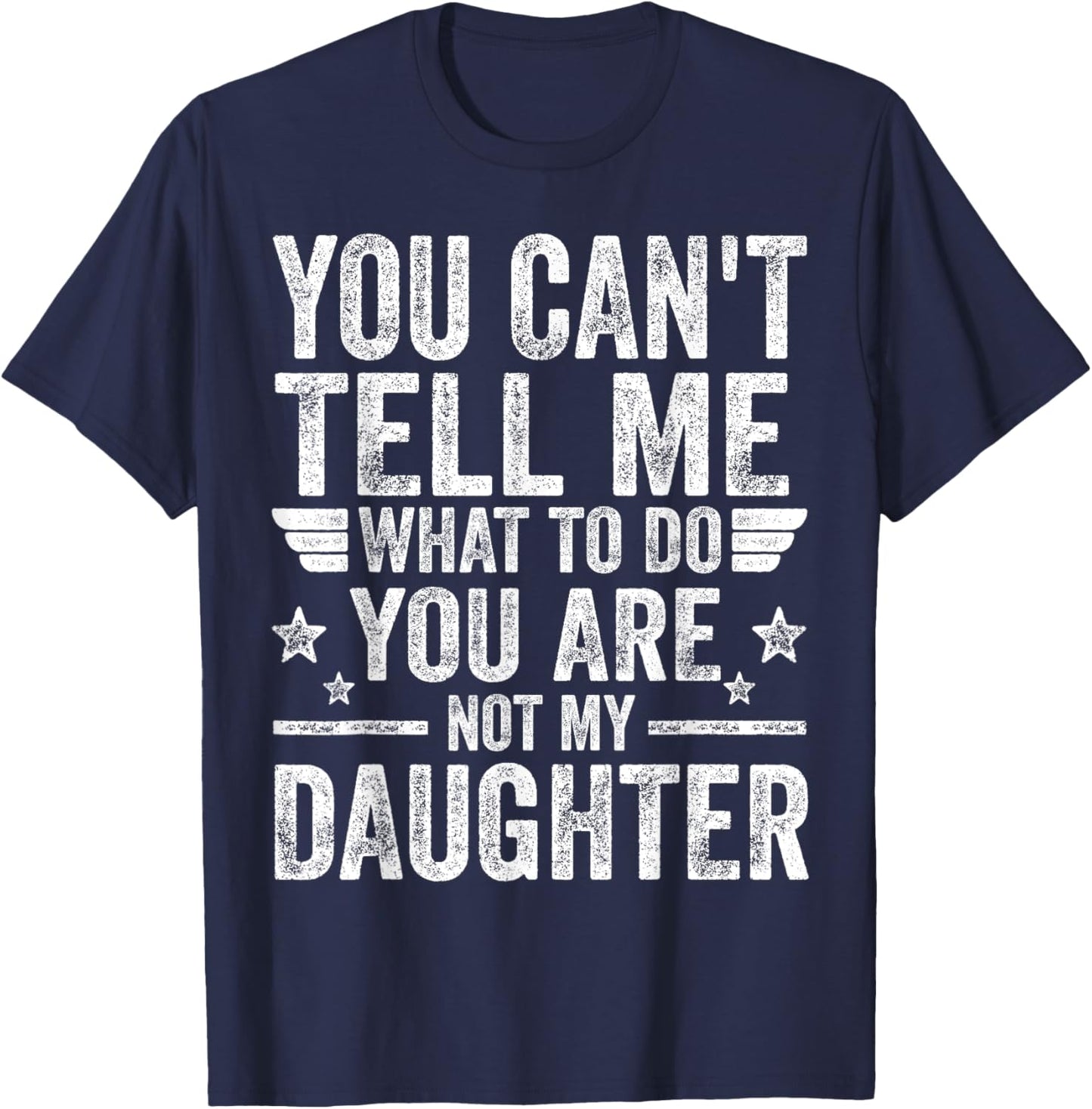You're Not My Daughter Funny Father's Day Shirts For Dad Men T-Shirt - T-Shirt | Navy