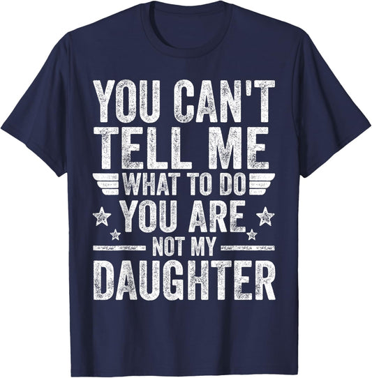 You're Not My Daughter Funny Father's Day Shirts For Dad Men T-Shirt - T-Shirt | Navy
