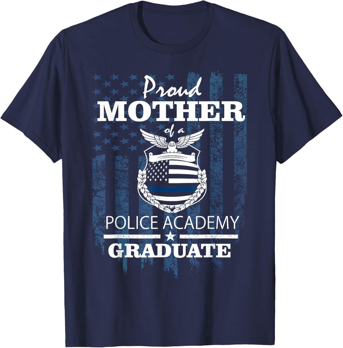 Police Academy Shirts - Proud Mother of New Cop Graduate T-Shirt - T-Shirt | Navy