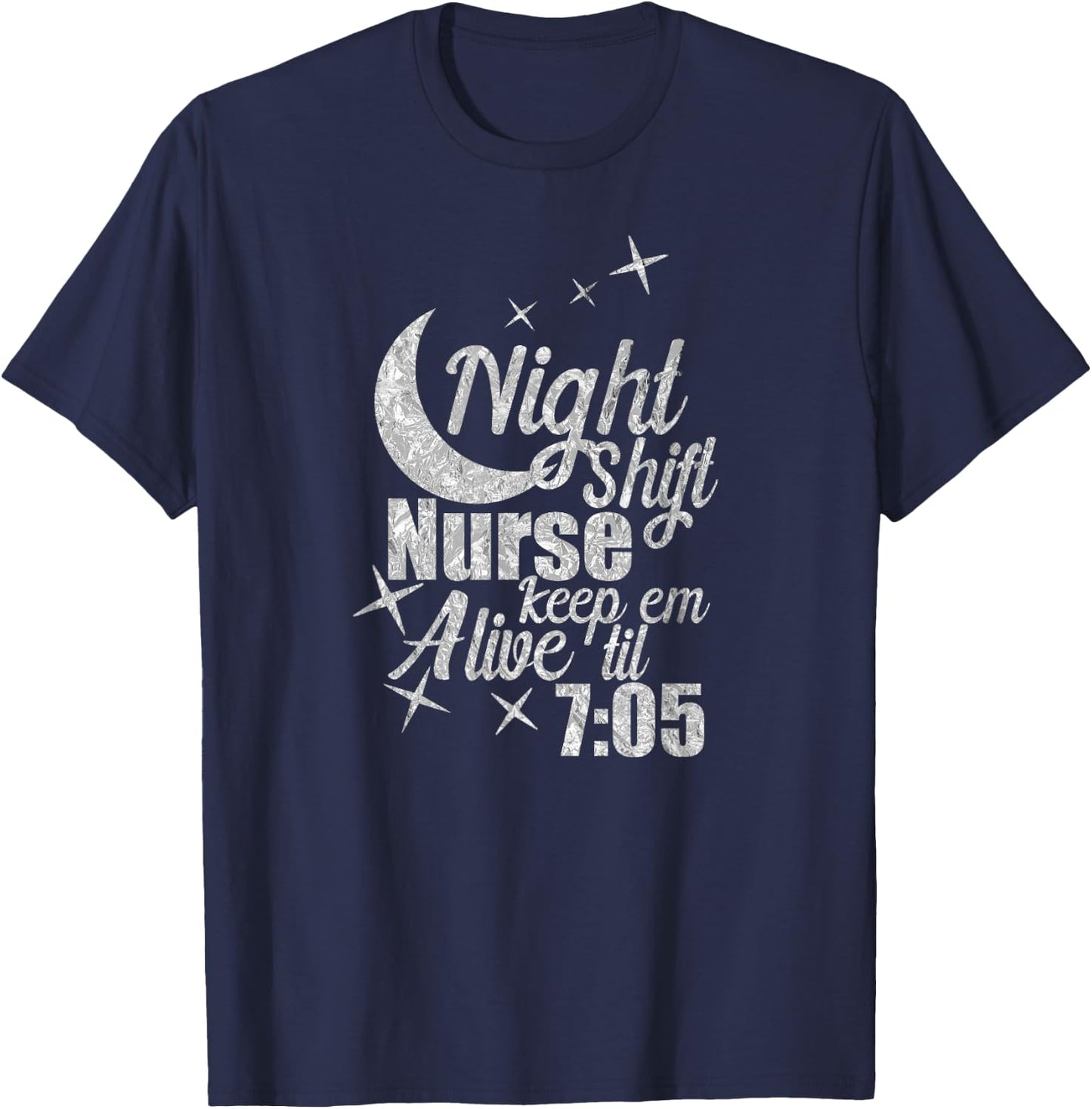 Nursing Humor Night Shift Nurse Keep Alive Til 705 Nurse T-Shirt - T-Shirt | Navy