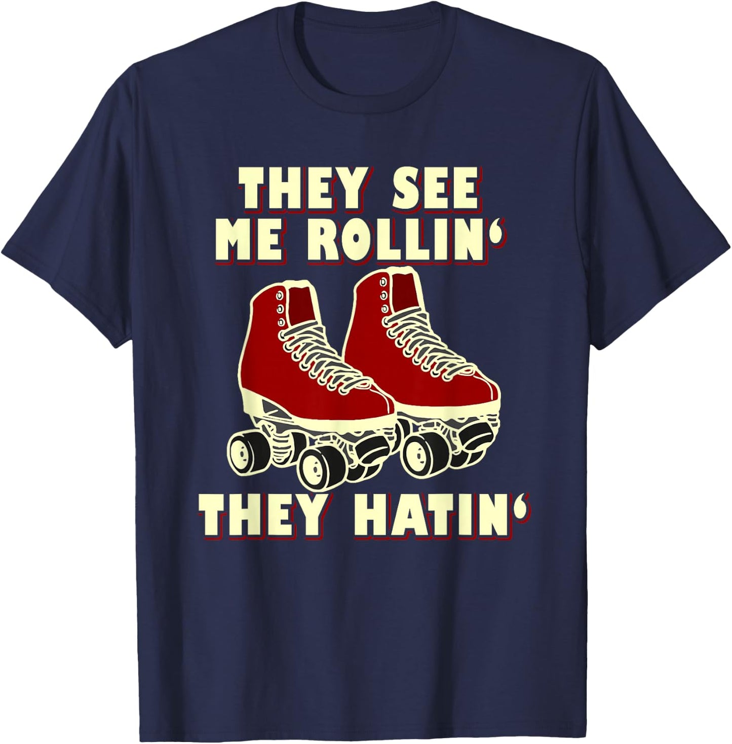 Roller Skating Funny Shirt: They See Me Rollin' They Hatin' T-Shirt - T-Shirt | Navy