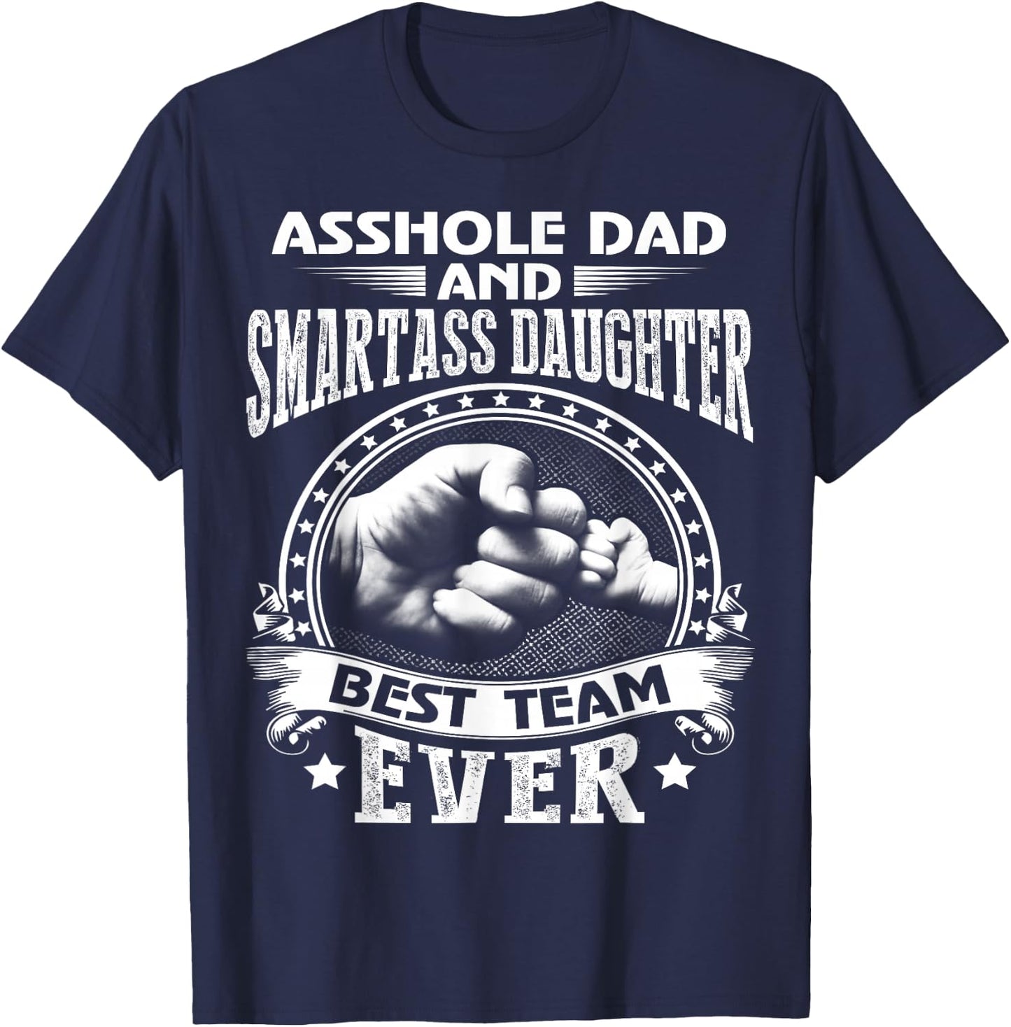 Asshole Dad and Smartass Daughter Best Team Ever T-Shirt - T-Shirt | Navy