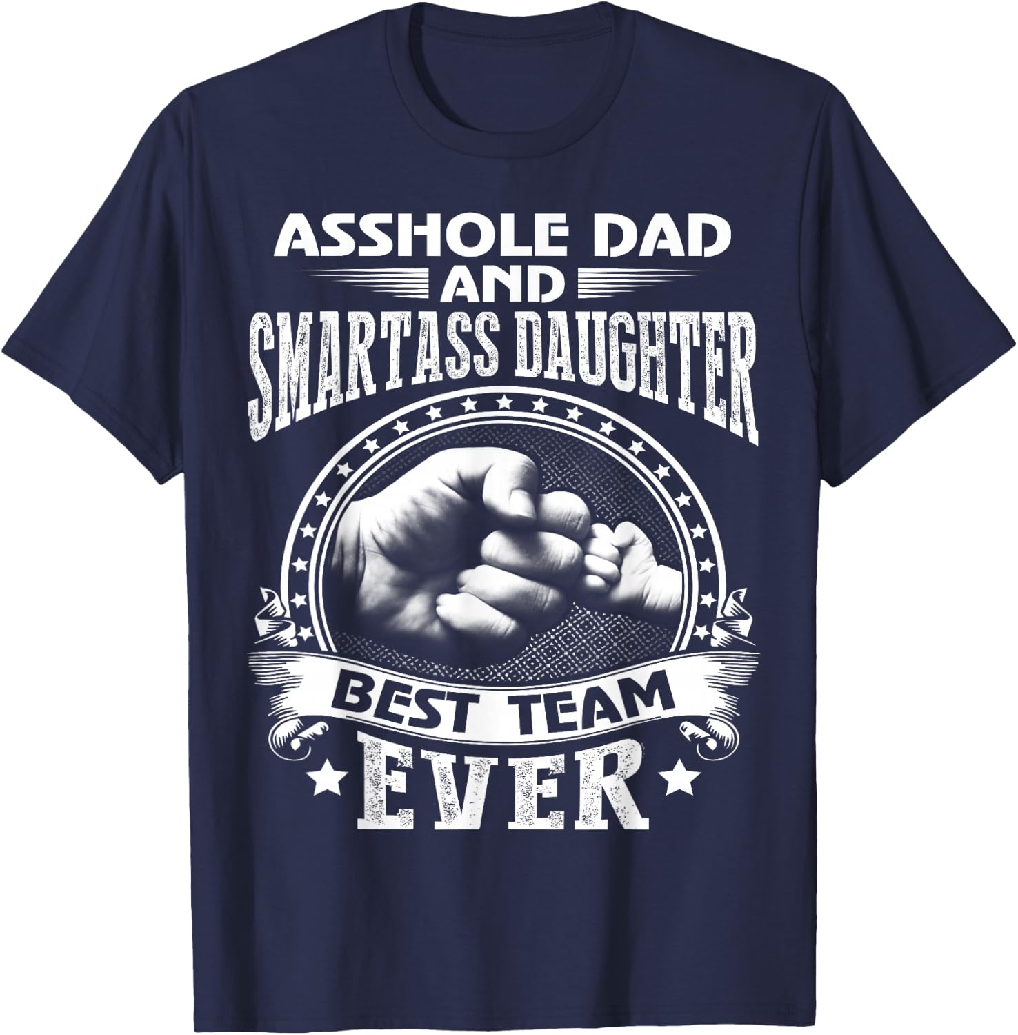 Asshole Dad and Smartass Daughter Best Team Ever T-Shirt - T-Shirt | Navy
