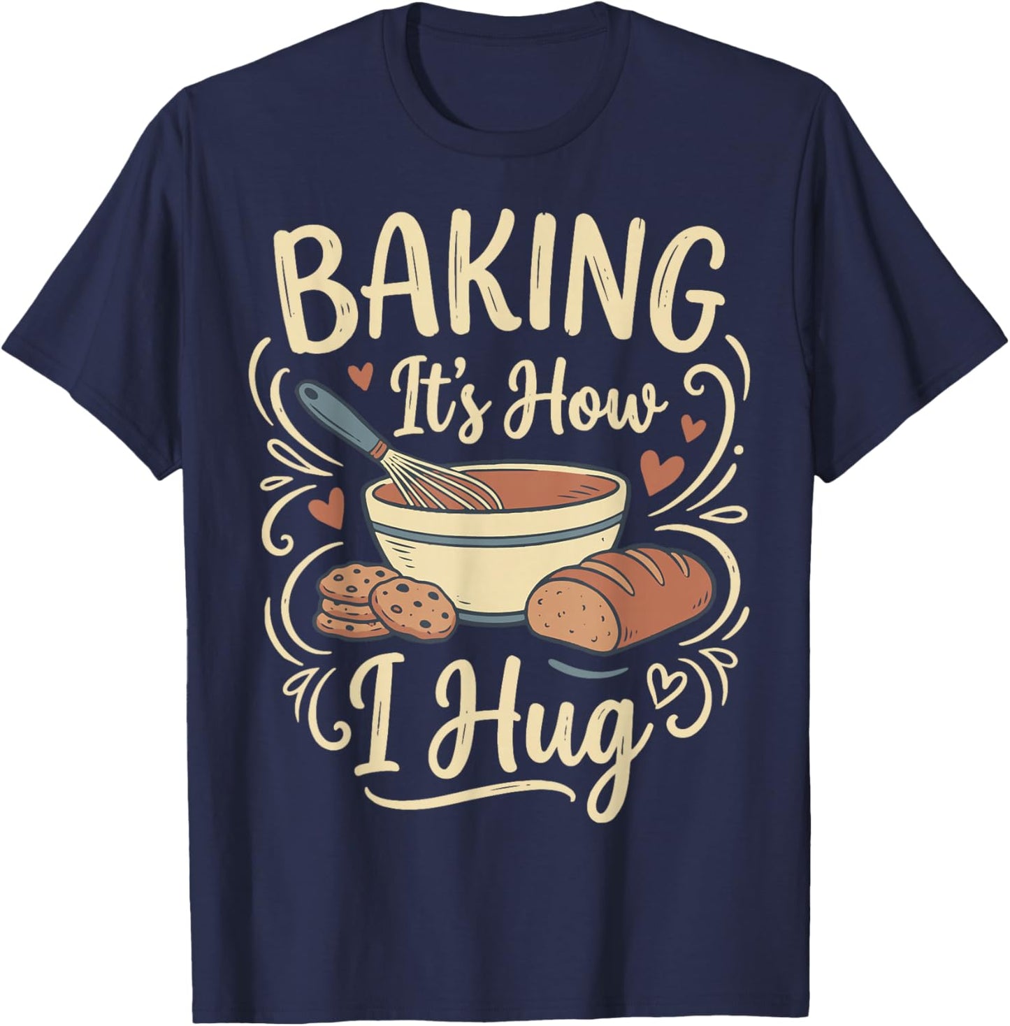 Baking It's How I Hug T-Shirt - T-Shirt | Navy