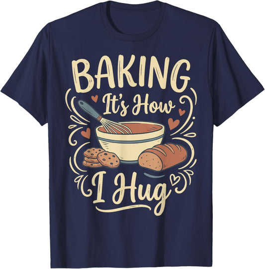 Baking It's How I Hug T-Shirt - T-Shirt | Navy