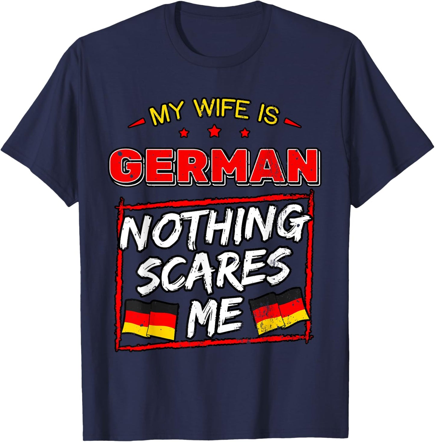 My Wife is German Nothing Scares Me Germany Heritage T-Shirt - T-Shirt | Navy