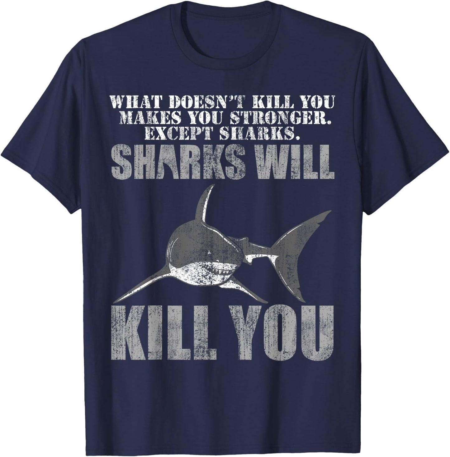 What Doesn't Kill You Makes You Stronger, Except Sharks T-Shirt - T-Shirt | Navy