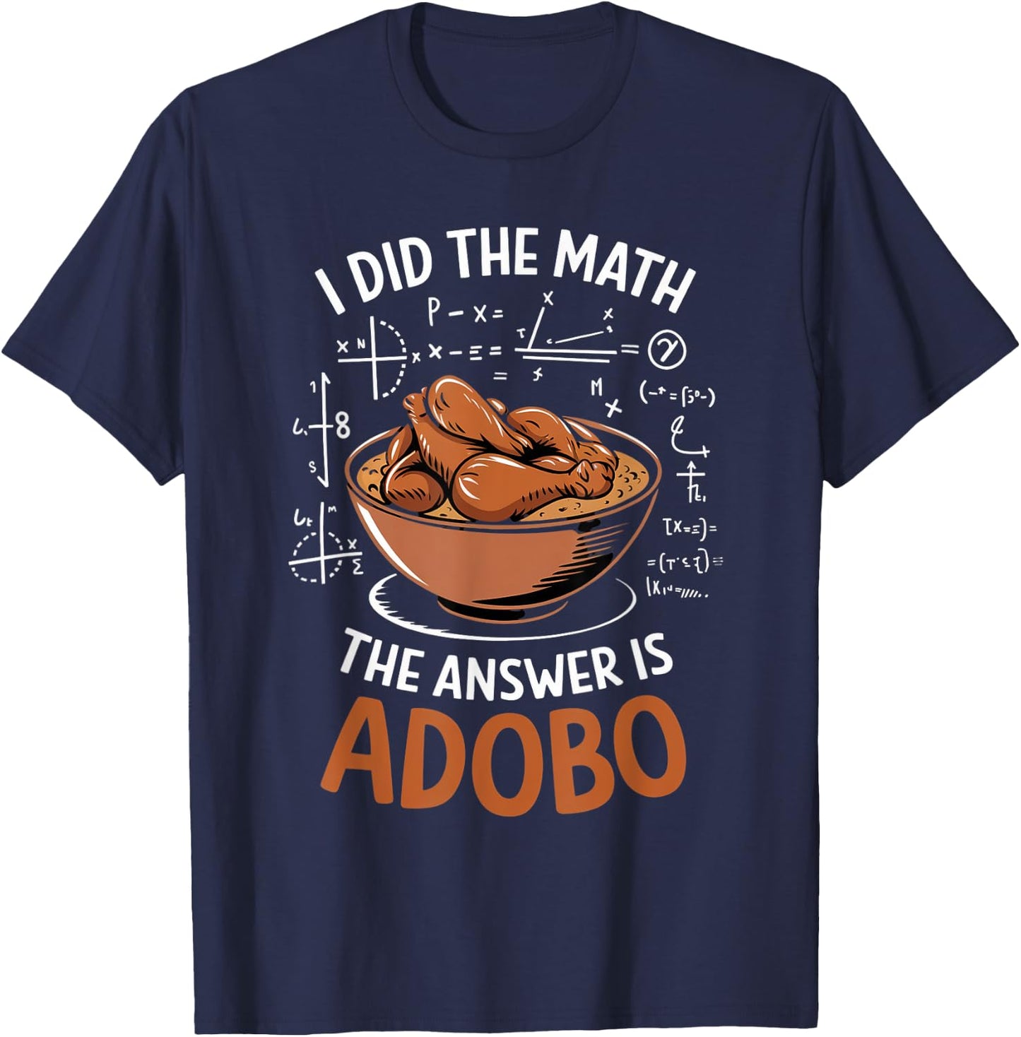 Food Lovers I Did The Math Answer Is Adobo T-Shirt - T-Shirt | Navy