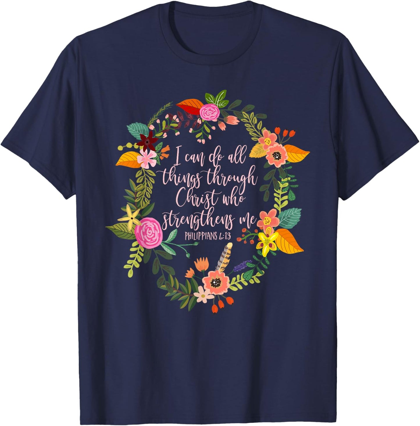 Philippians 4:13, Bible Scripture All things through Christ T-Shirt - T-Shirt | Navy