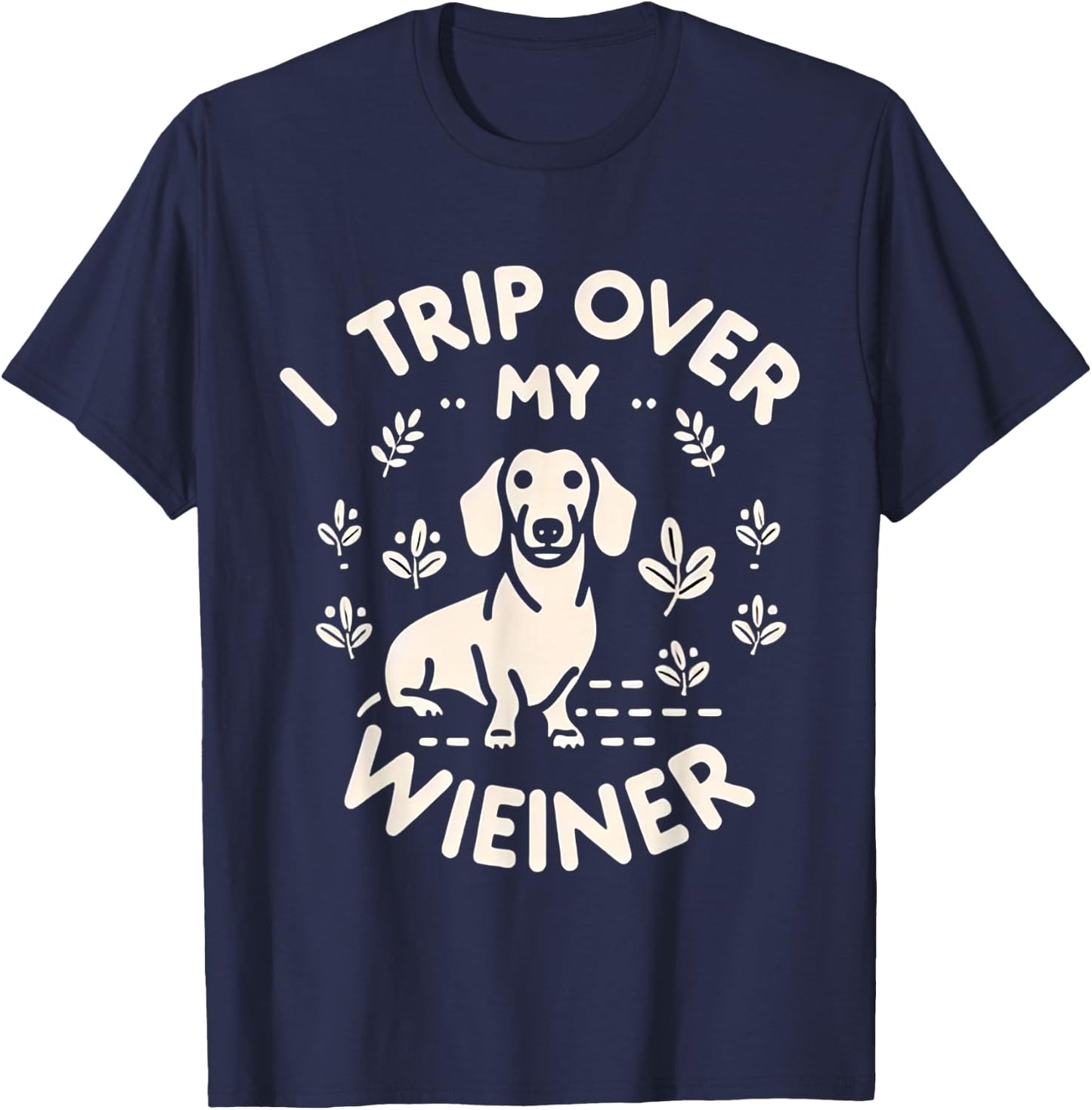 I Trip Over My Wiener Funny Dog Dachshund Humor -- Women Girls Kids T-Shirt - T-Shirt | Navy