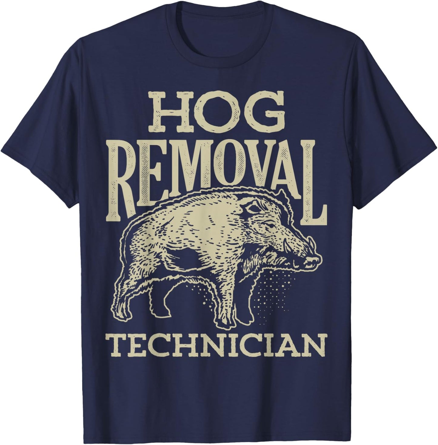 Hog Removal Technician T shirt Boar Hunting Vintage Pig Gift T-Shirt - T-Shirt | Navy