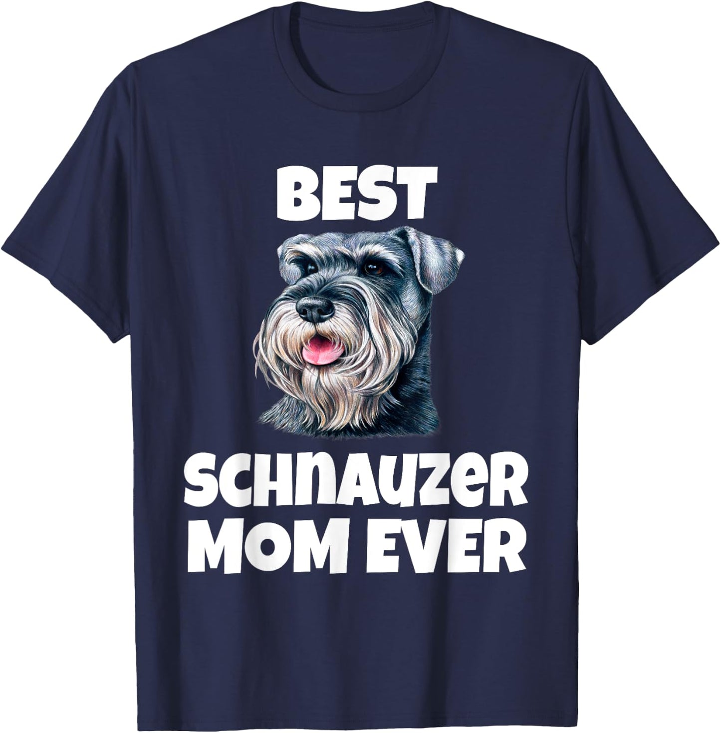 Best Schnauzer Mom Ever Schnauzer Dog Pet Owner T-Shirt - T-Shirt | Navy