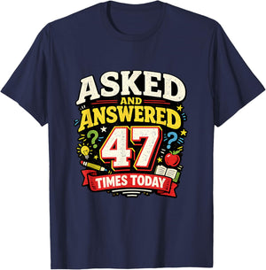Asked and Answered 47 Times Today Funny Teacher T-Shirt - T-Shirt | Navy
