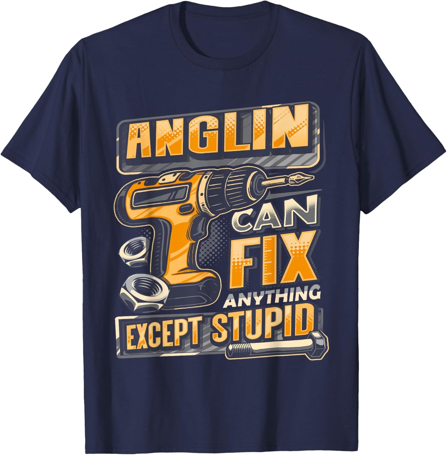 Last Name Anglin Can Fix Anything Except Stupid T-Shirt - T-Shirt | Navy