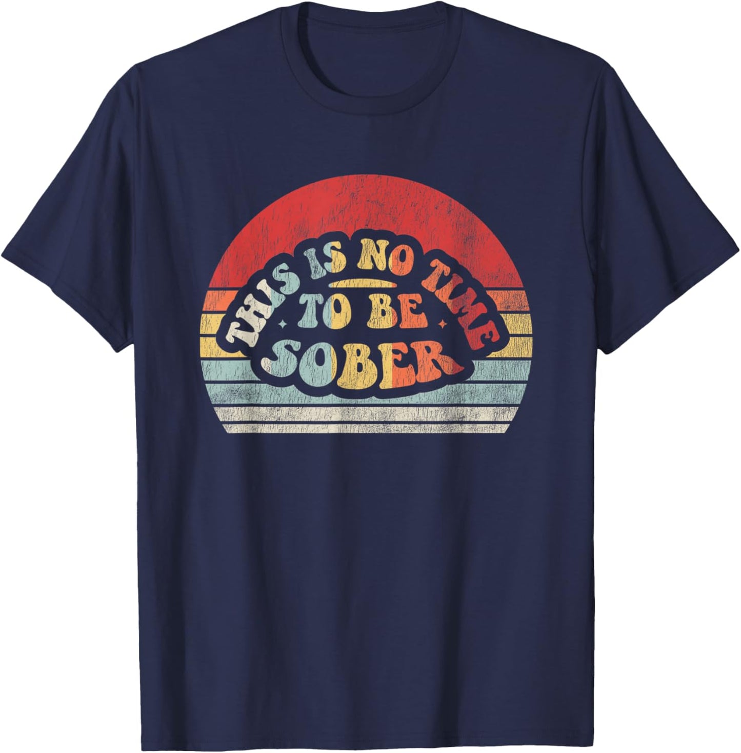 This Is No Time To Be Sober T-Shirt - T-Shirt | Navy