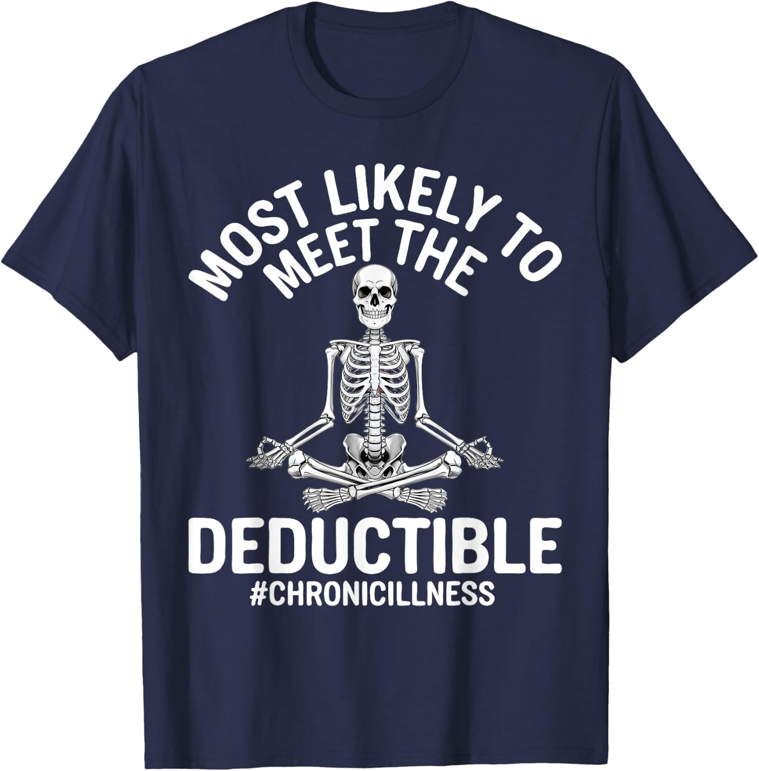 Most Likely To Meet The Deductible Chronic Illness Sarcasm T-Shirt - T-Shirt | Navy