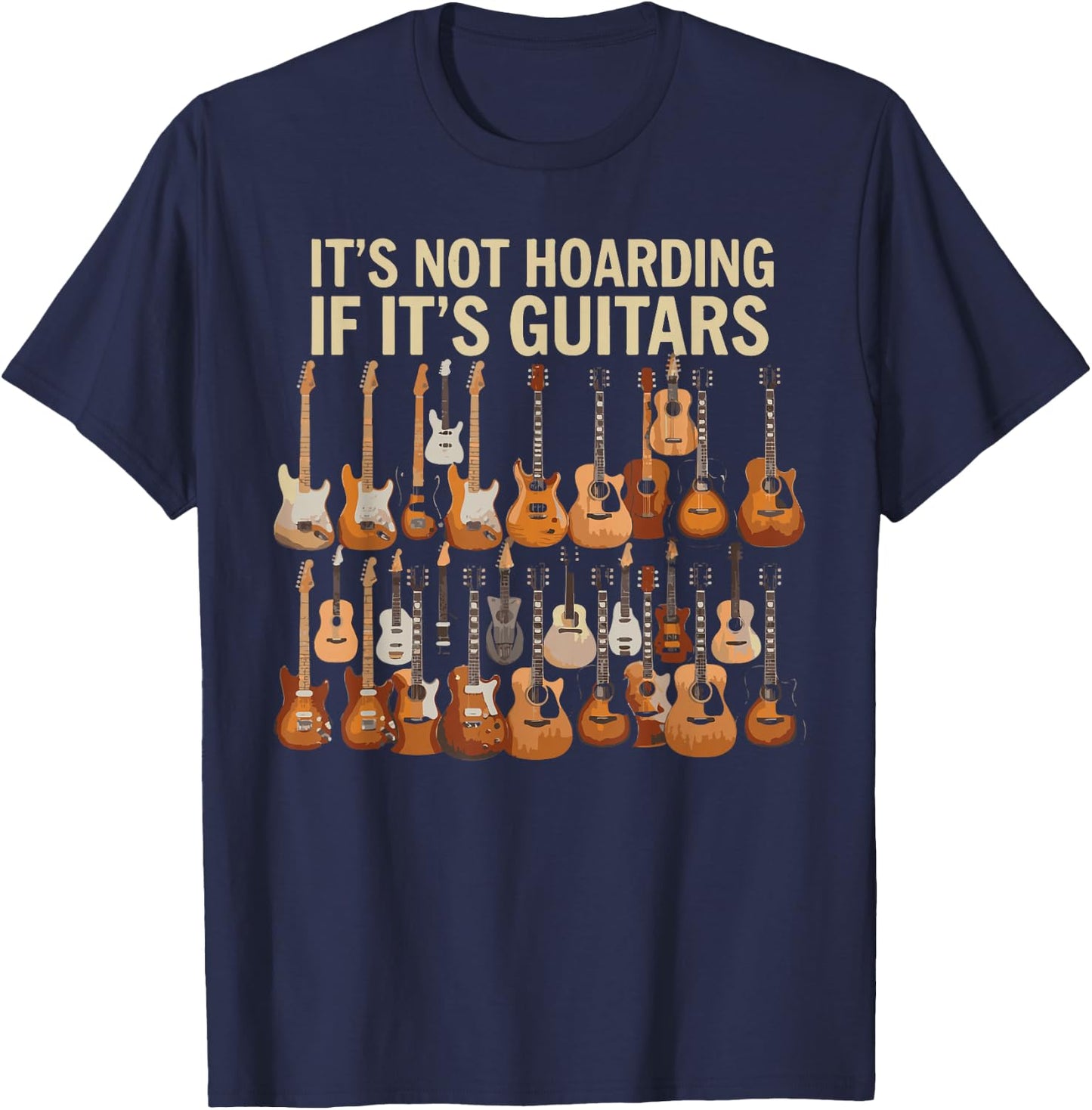 It's Not Hoarding If Its Guitars Music Lover Funny Guitarist T-Shirt - T-Shirt | Navy