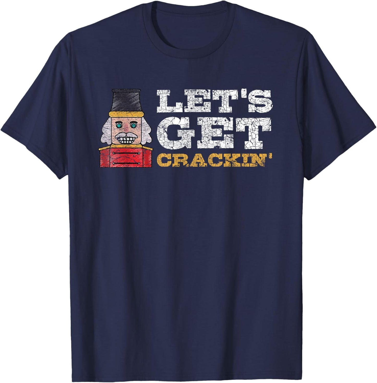Let's Get Crackin Nutcracker Christmas T-Shirt - T-Shirt | Navy