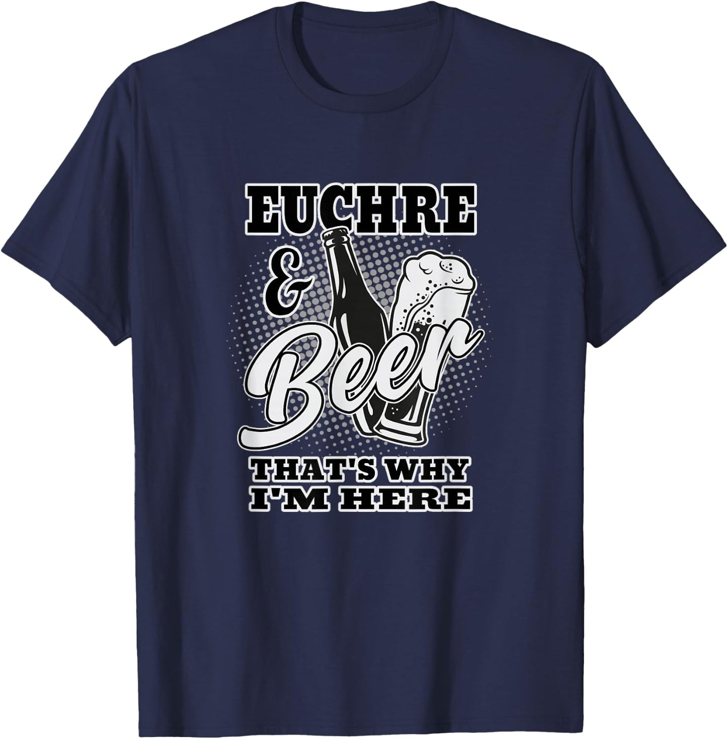 Euchre and Beer That's Why I'm Here T-Shirt - T-Shirt | Navy