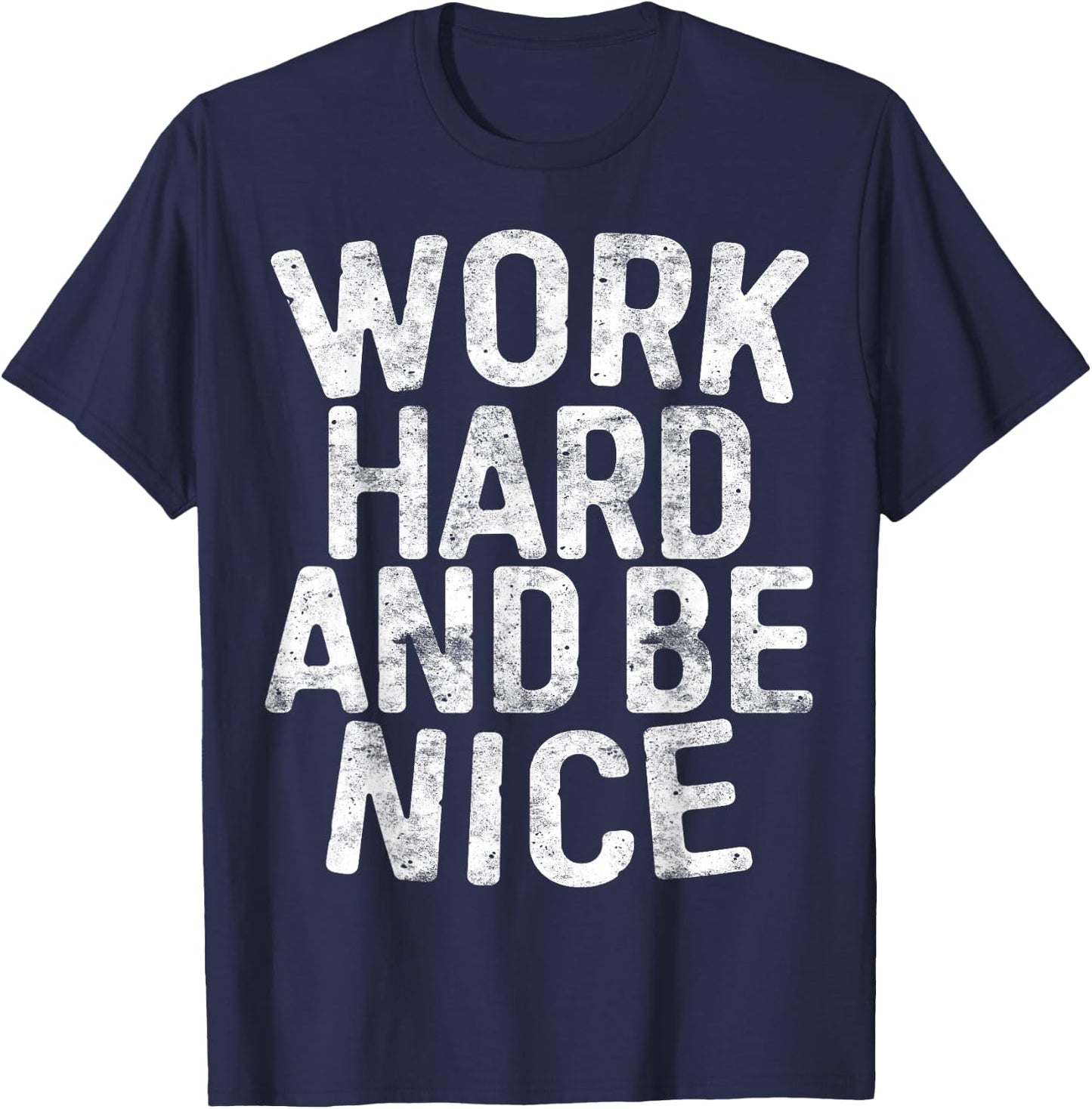 Work Hard And Be Nice Motivational Shirt T-Shirt - T-Shirt | Navy