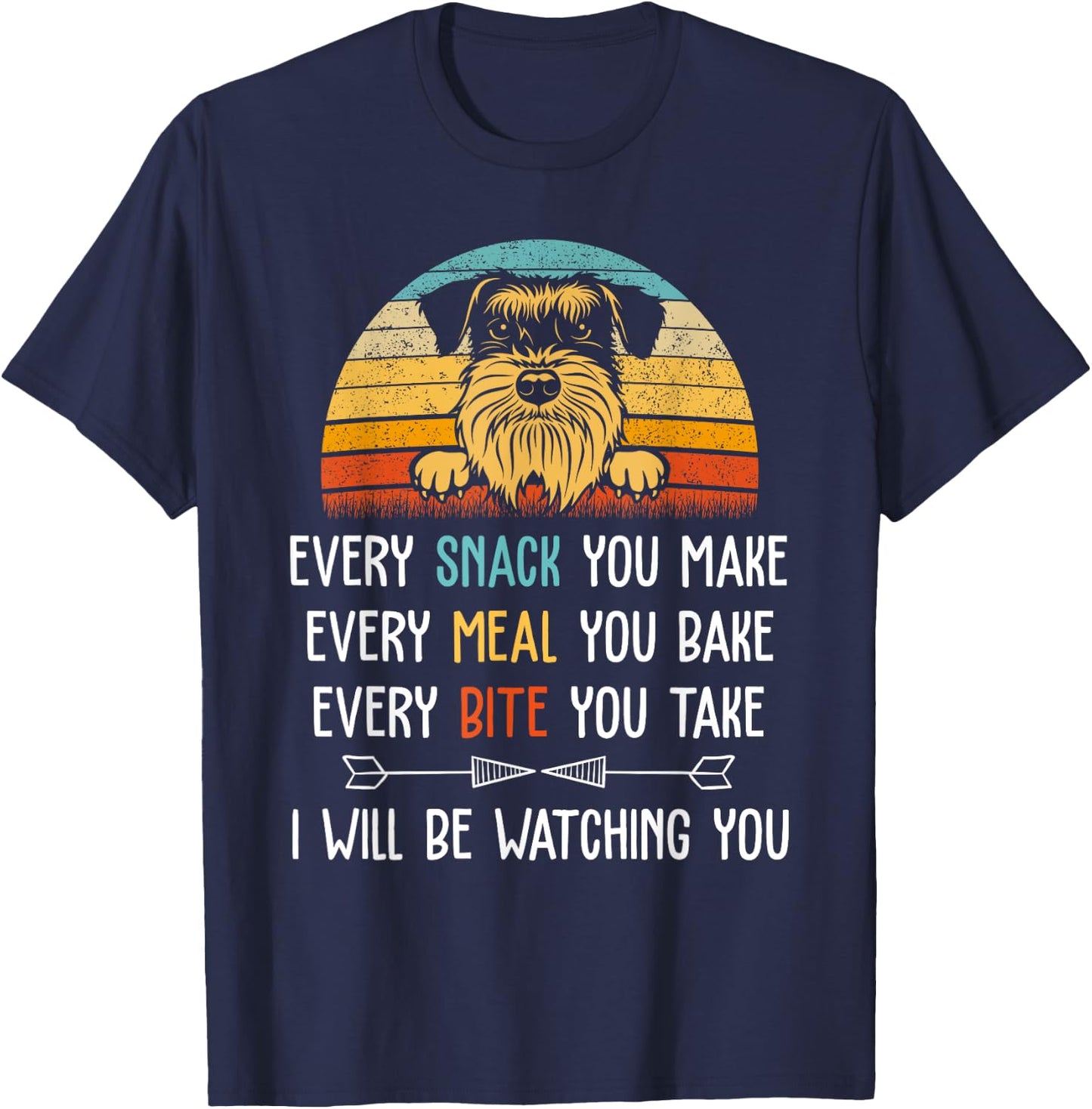 schnauzer Every Snack You Make Every Meal You Bake schnauzer T-Shirt - T-Shirt | Navy