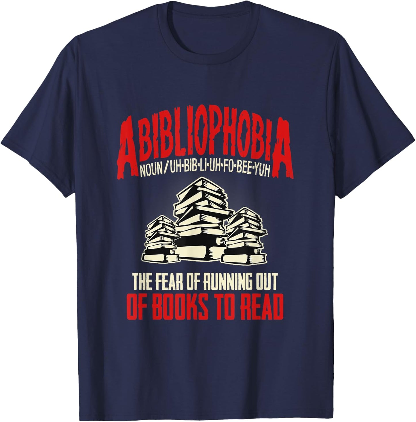 Abibliophobia the Fear of Running out of Books to Read T-Shirt - T-Shirt | Navy