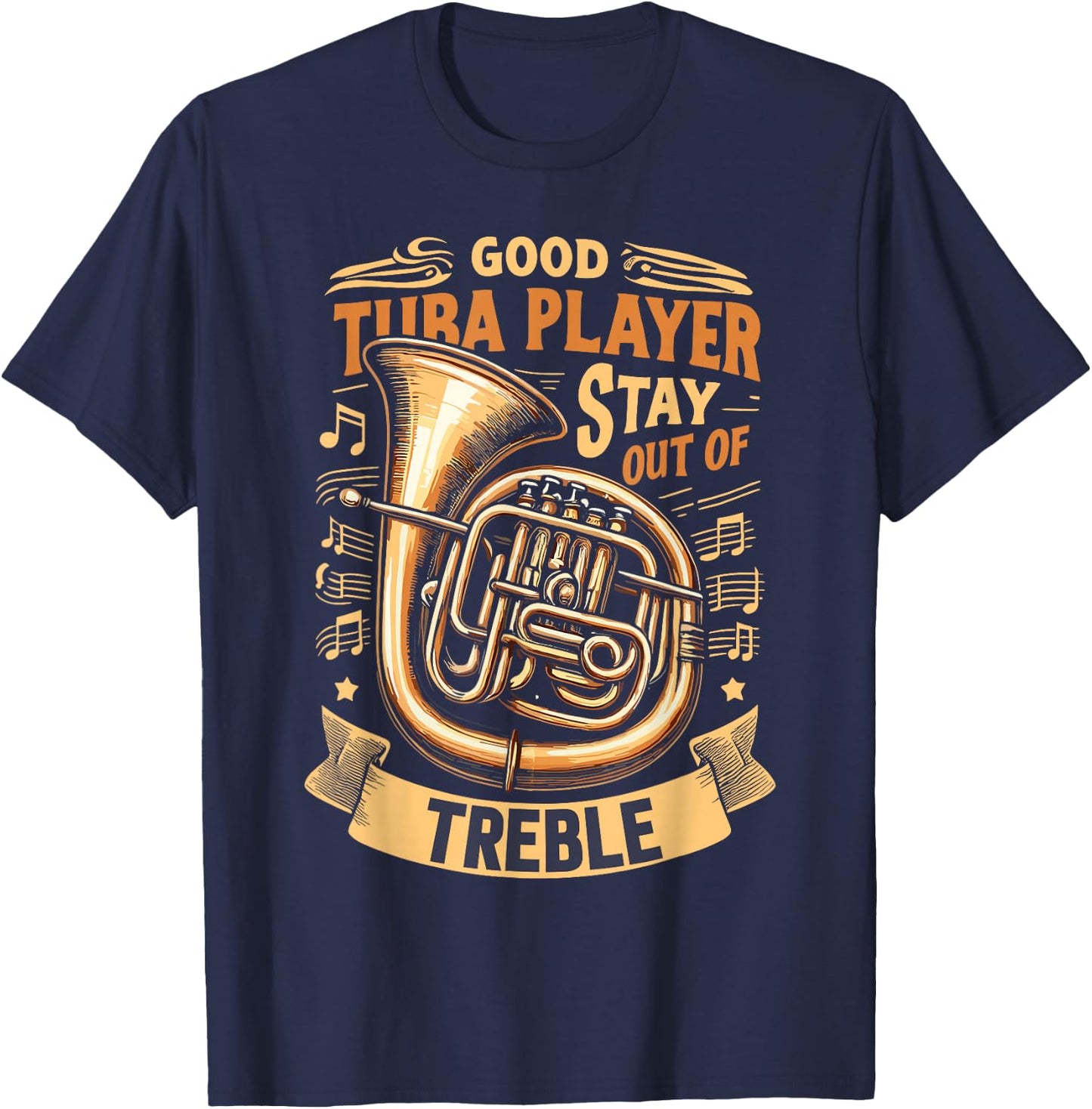 Funny Tuba Player Stay Out Of Treble T-Shirt - T-Shirt | Navy