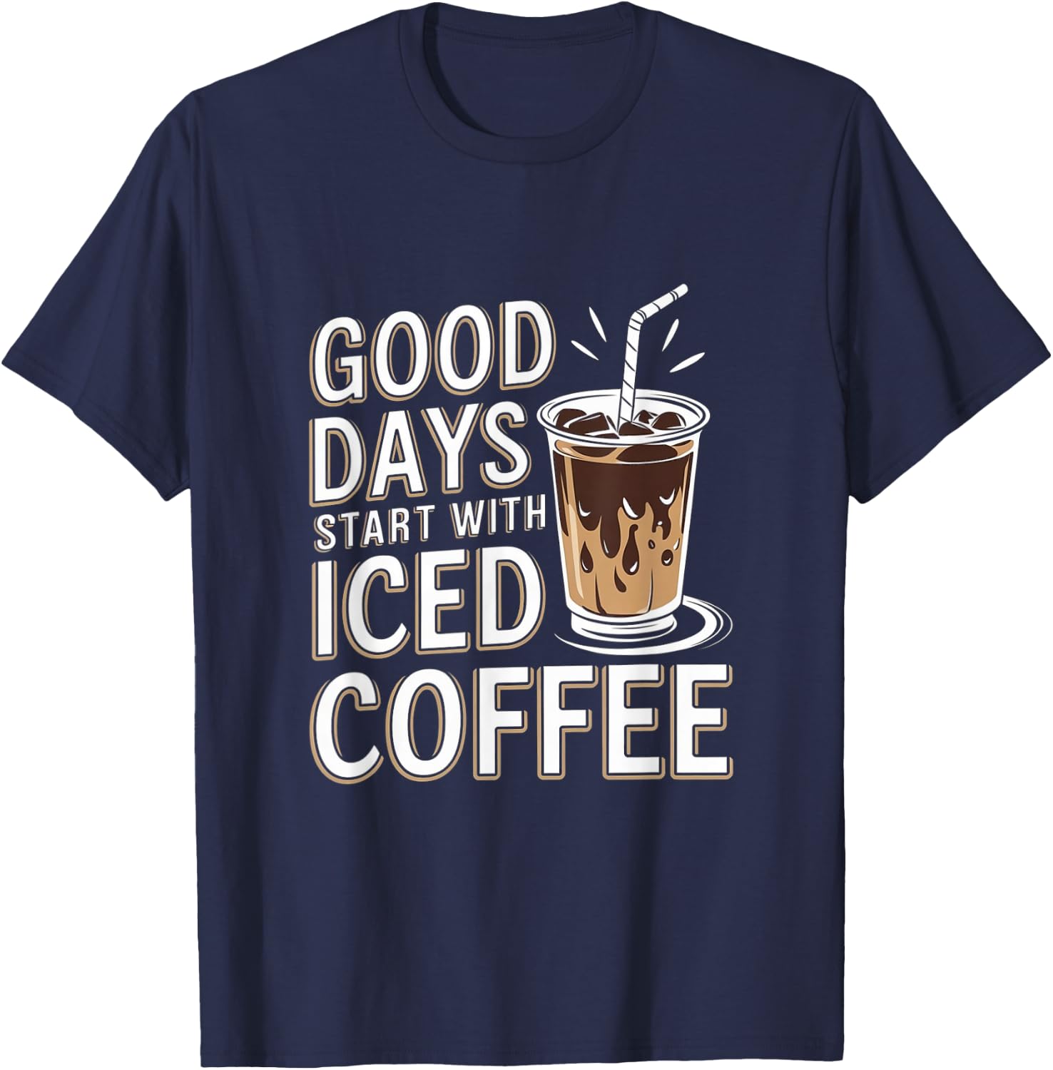 Good Days Start With Iced Coffee Cold Brew T-Shirt - T-Shirt | Navy
