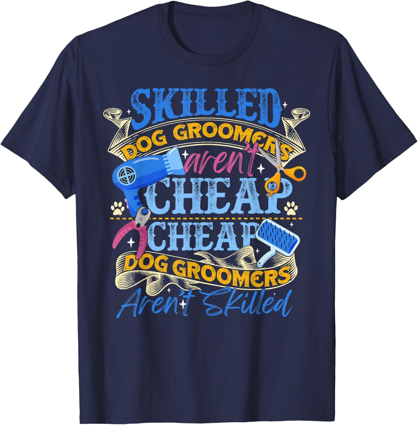 Skilled Dog Groomers Aren't Cheap Groomer Gift Funny T-Shirt - T-Shirt | Navy