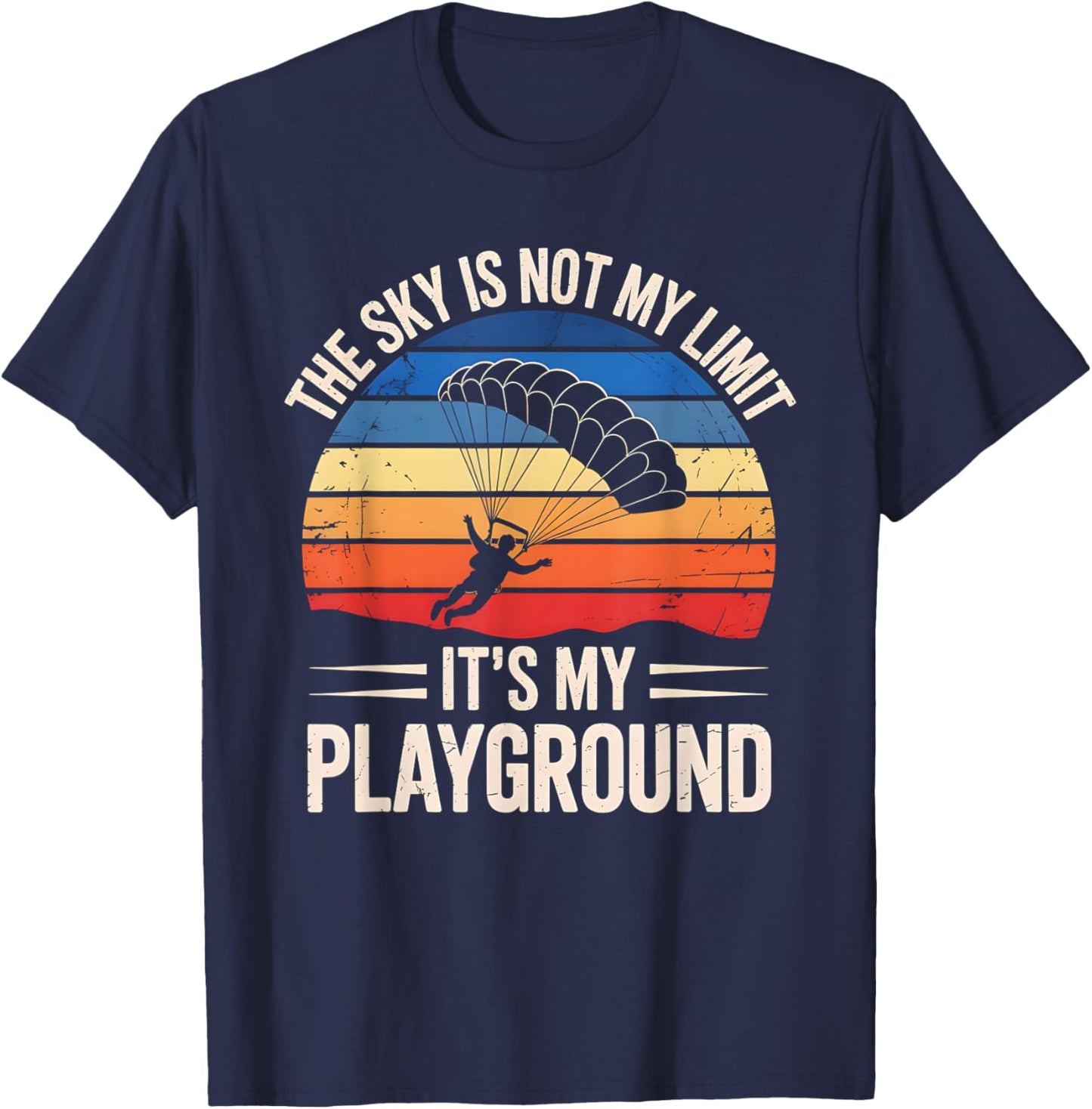 The Sky Is Not My Limit It’s My Playground Skydive Quote T-Shirt - T-Shirt | Navy