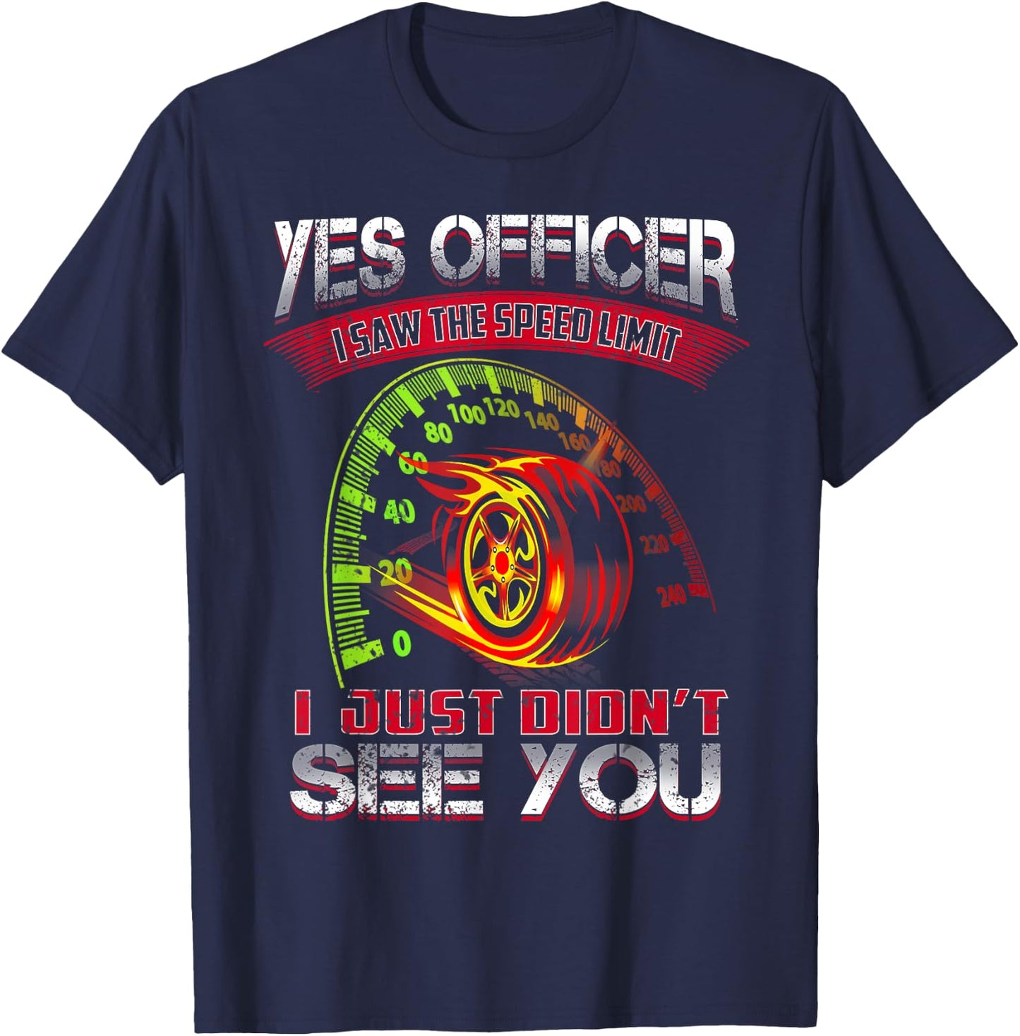 Yes Officer I Saw The Speed Limit I Just Didn't See You T-Shirt - T-Shirt | Navy