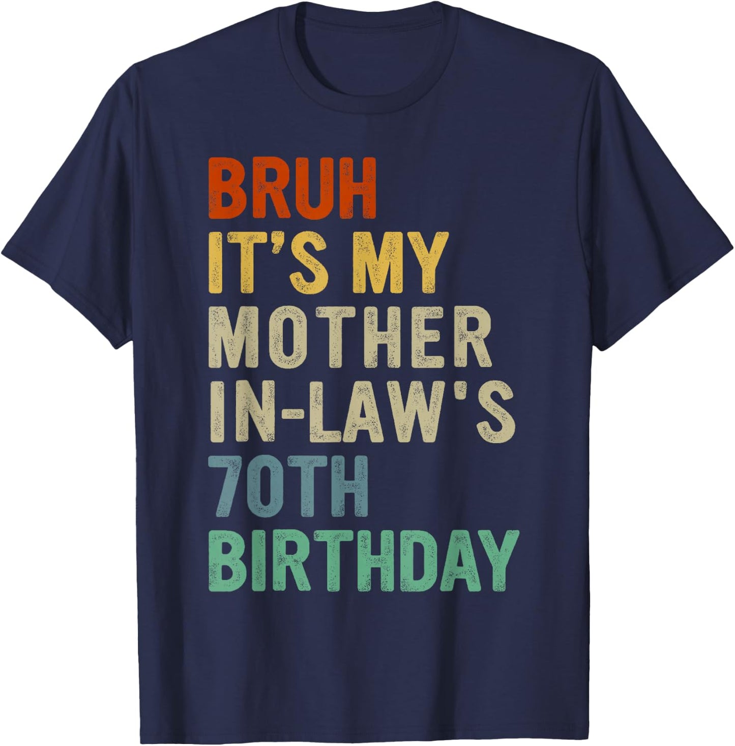 Bruh It's My Mother-In-Law's 70th Birthday 70 Years Old T-Shirt - T-Shirt | Navy