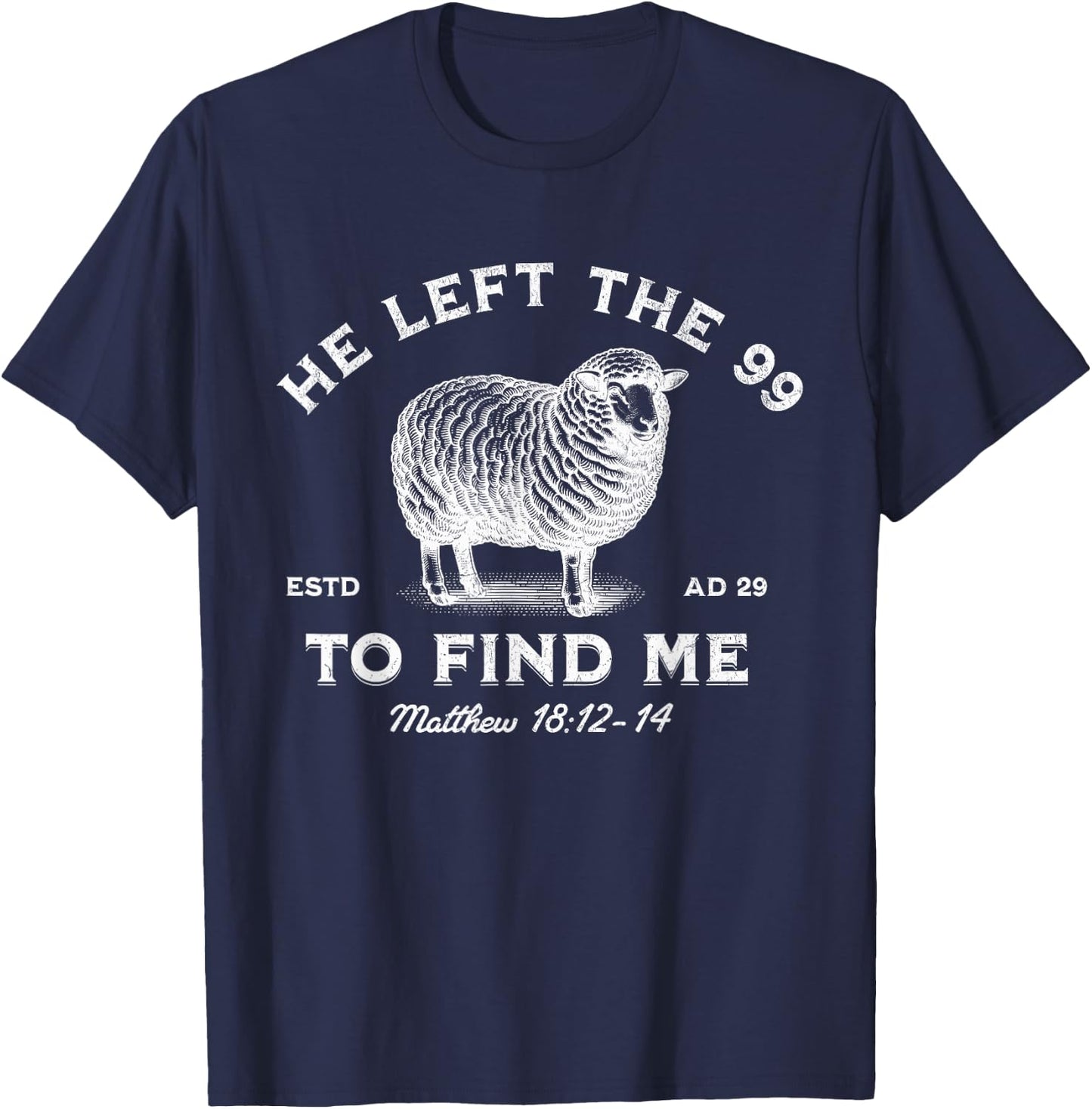 He Left The 99 To Find Me The Lord is My Shepherd T-Shirt - T-Shirt | Navy