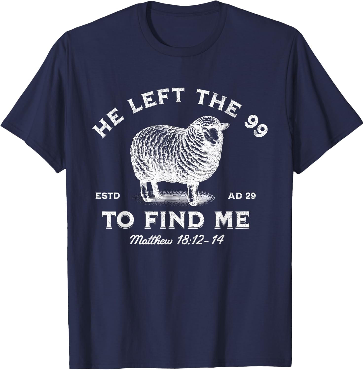 He Left The 99 To Find Me The Lord is My Shepherd T-Shirt - T-Shirt | Navy