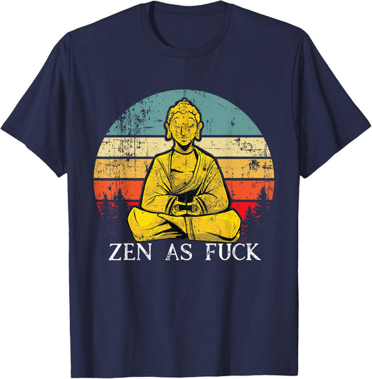 Zen As Fuck Sarcasm Buddha quotes Shirt T-Shirt - T-Shirt | Navy