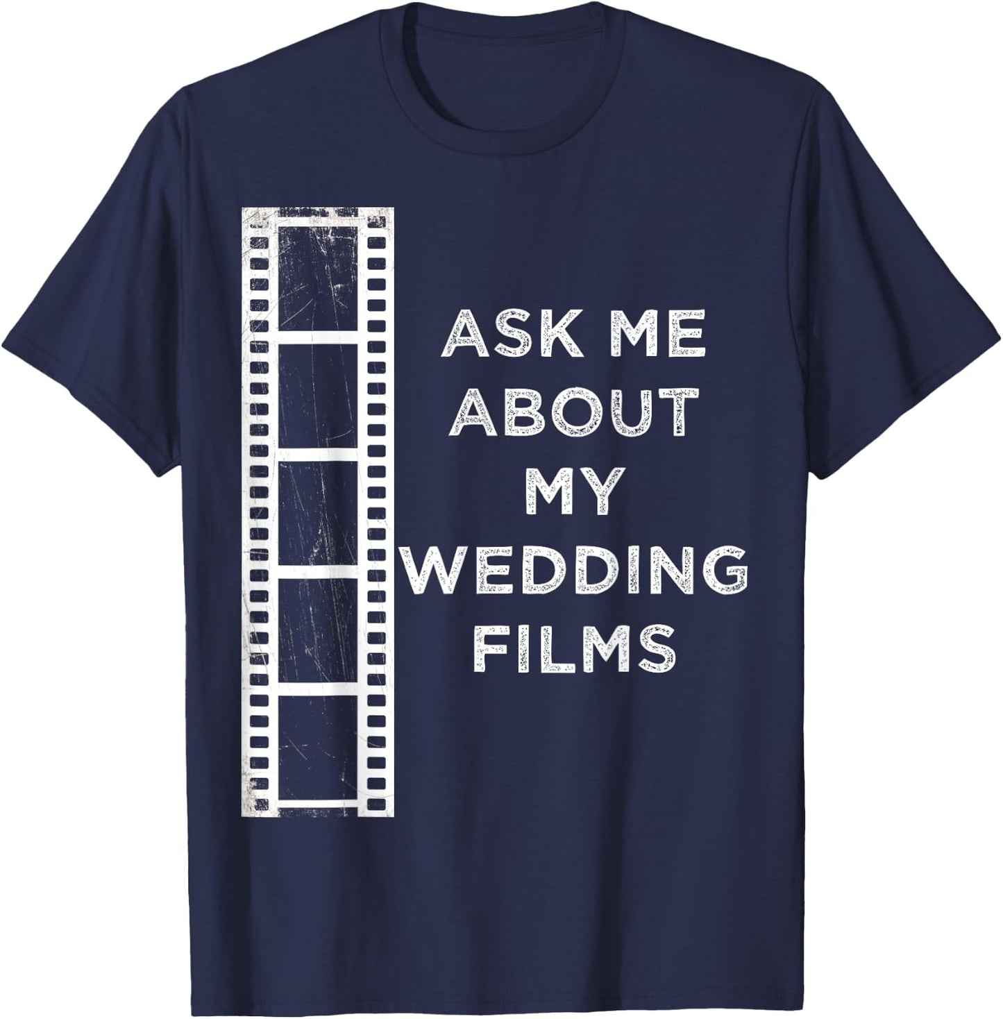 Ask Me About My Wedding Films Wedding Videographer T-Shirt - T-Shirt | Navy