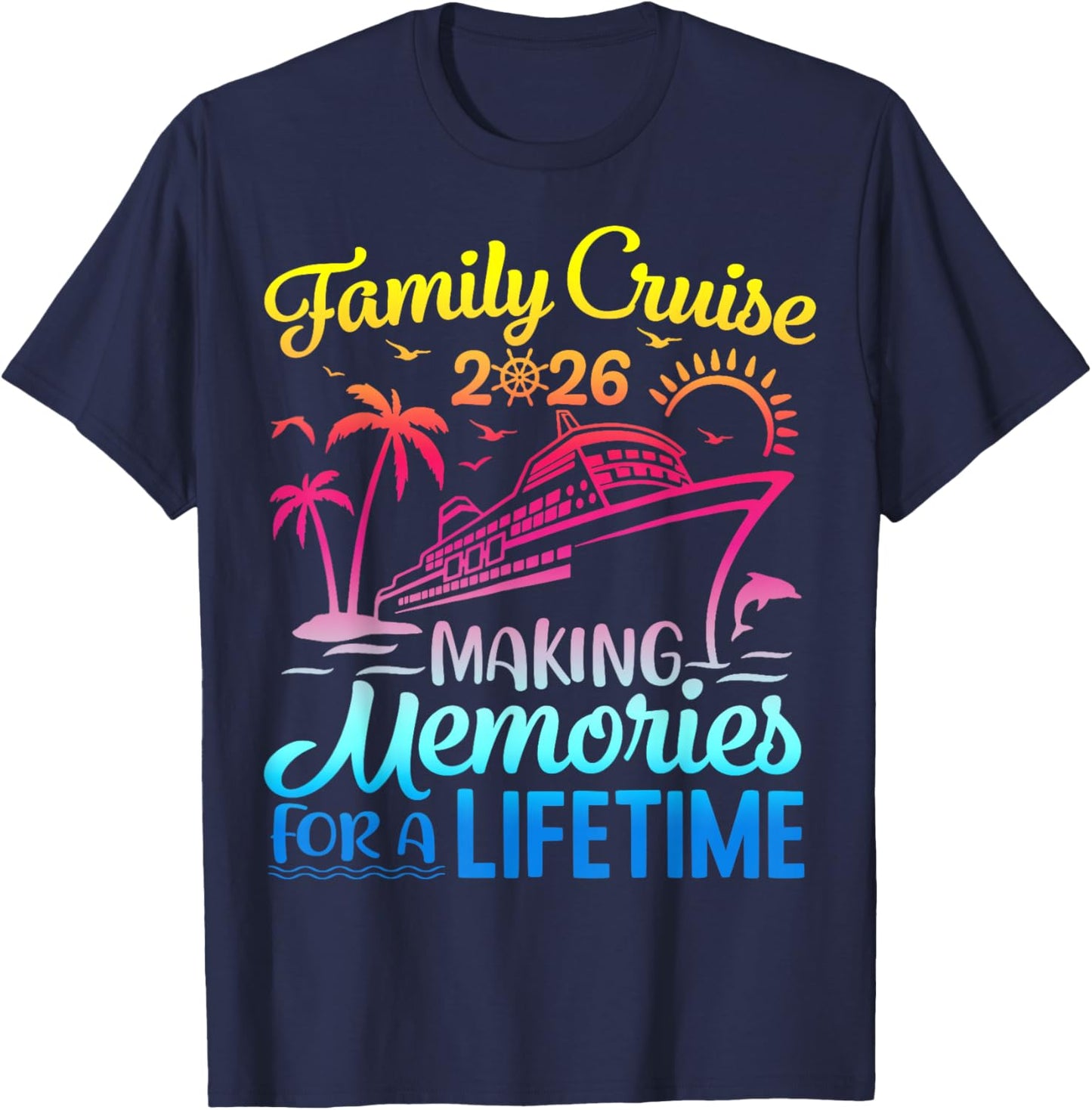 Vacation Family Cruise 2026 Making Memories for A Lifetime T-Shirt - T-Shirt | Navy