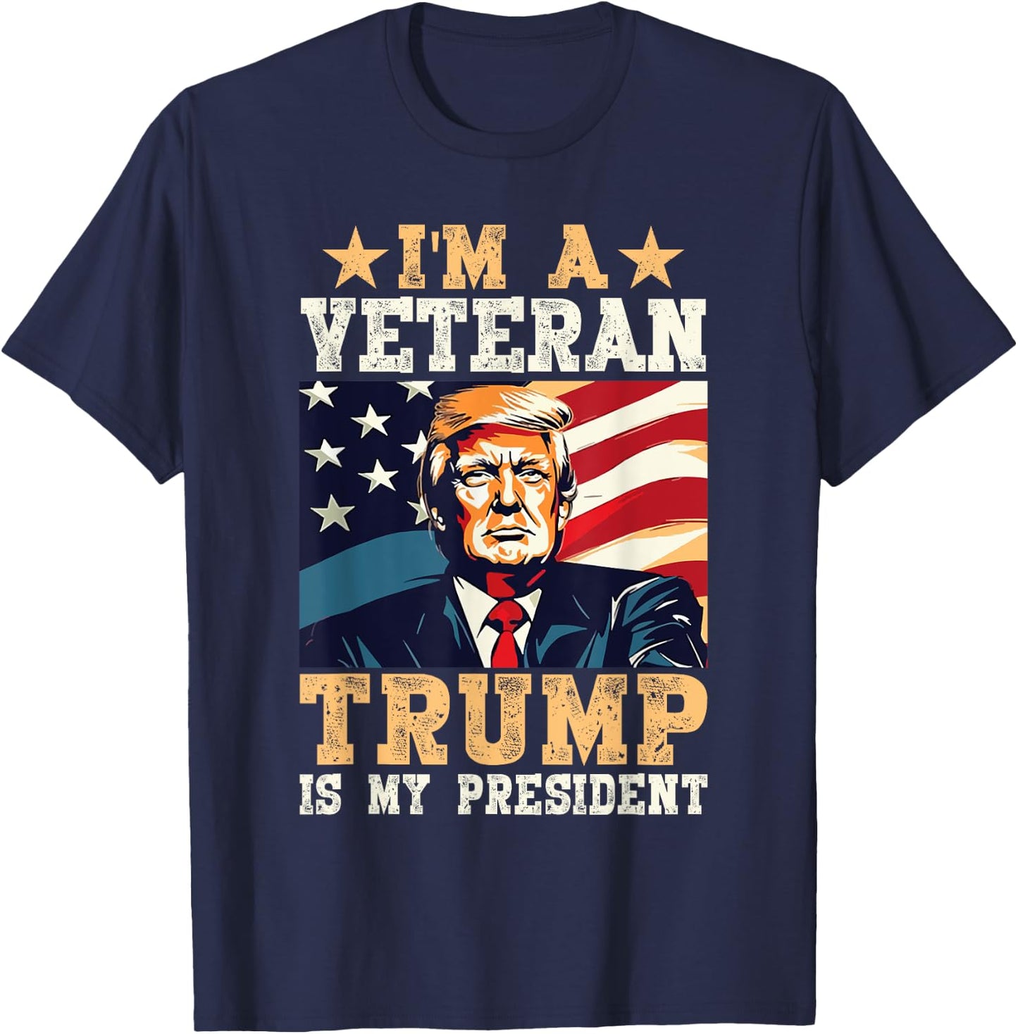 I'm A Veteran & Trump Is My President T-Shirt - T-Shirt | Navy