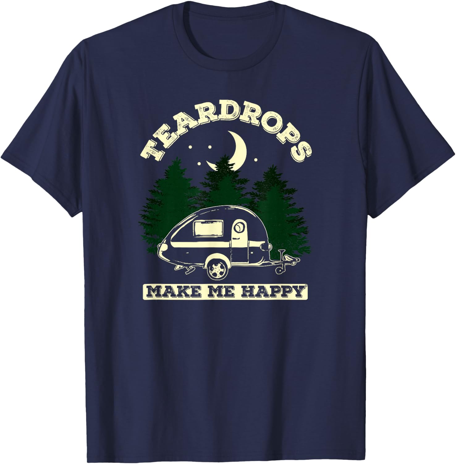 Teardrops Make Me Happy - Teardrop Trailer Moonlight Edition T-Shirt - T-Shirt | Navy
