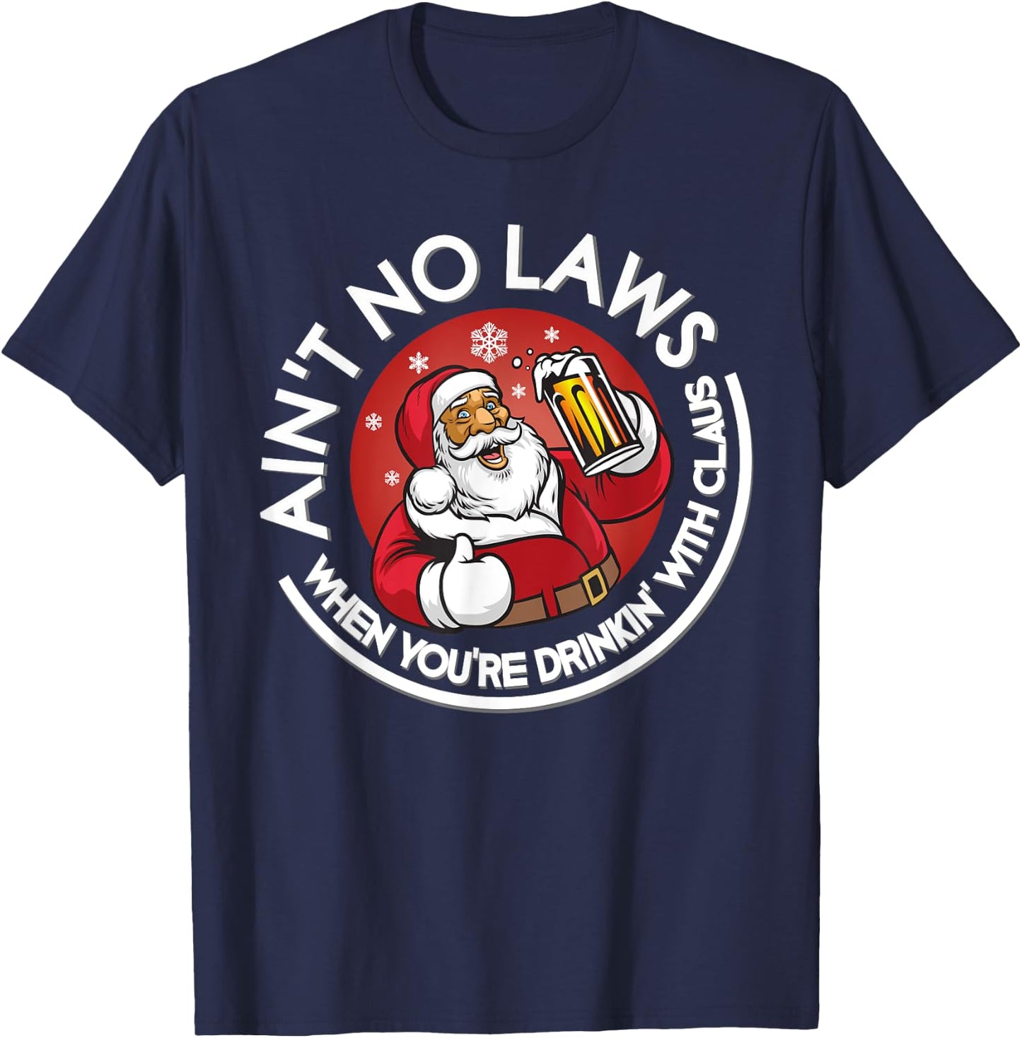 Aint No Laws When You're Drinking With Claus Christmas July T-Shirt - T-Shirt | Navy