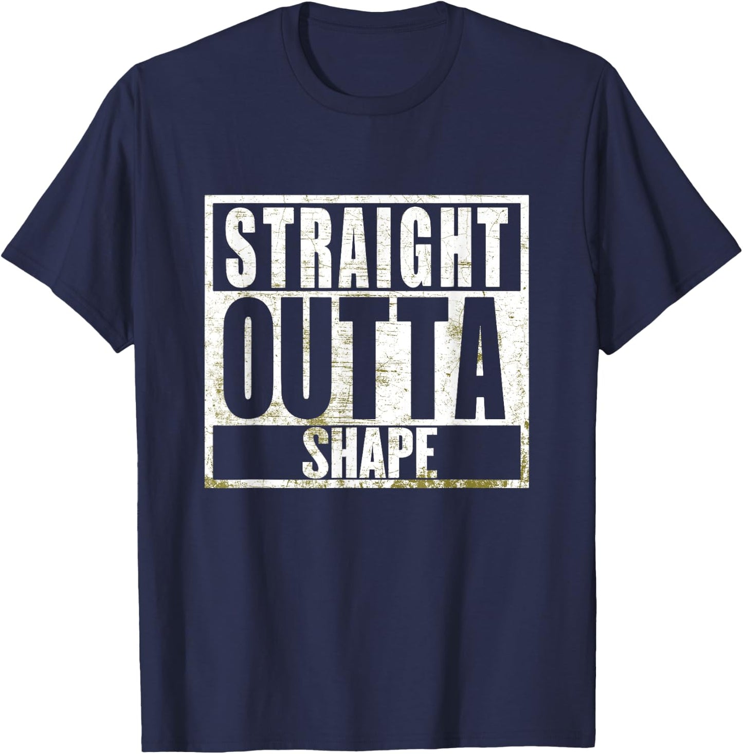 Straight Outta Shape Funny Workout Fat Overweight Joke T-Shirt - T-Shirt | Navy