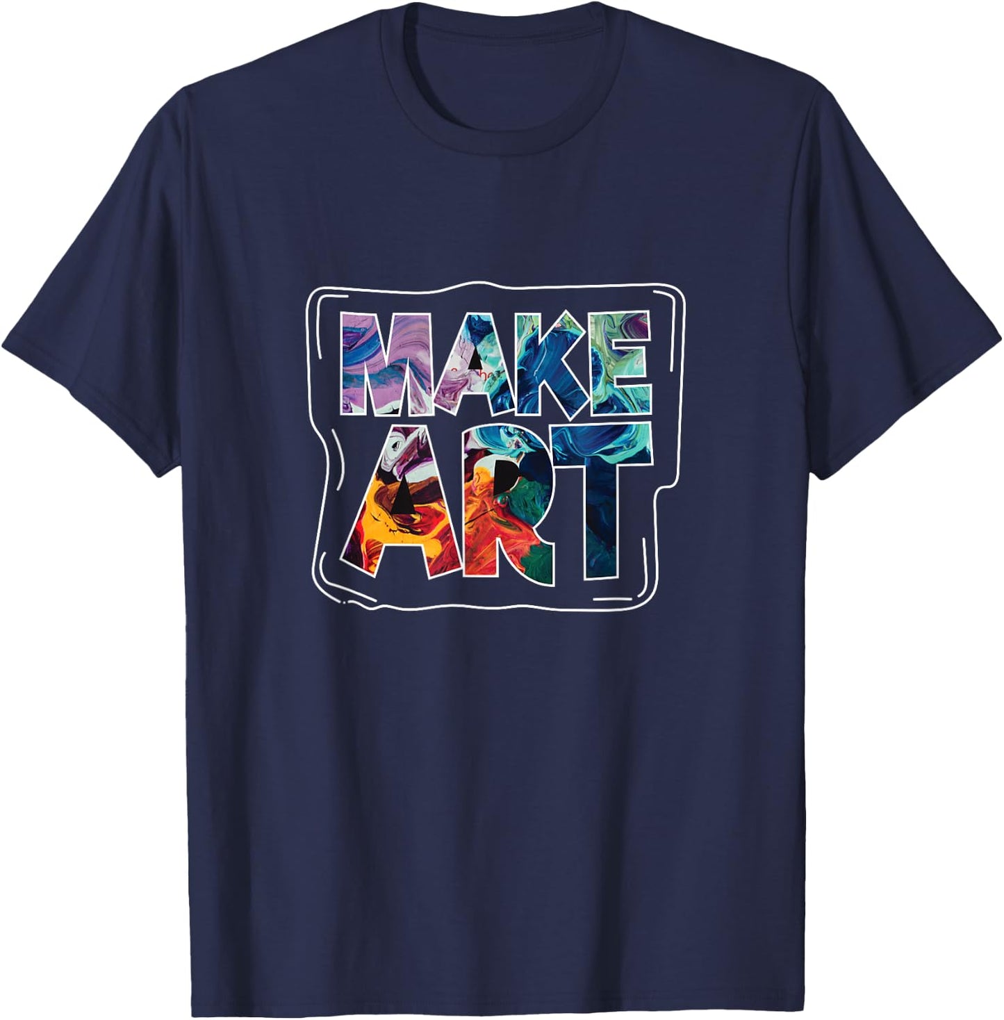 Make Art Funny Artist Artistic Humor Painting Gift T-Shirt - T-Shirt | Navy