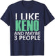 I Like Keno And Maybe 3 People Funny Introvert Gift T-Shirt - T-Shirt | Navy